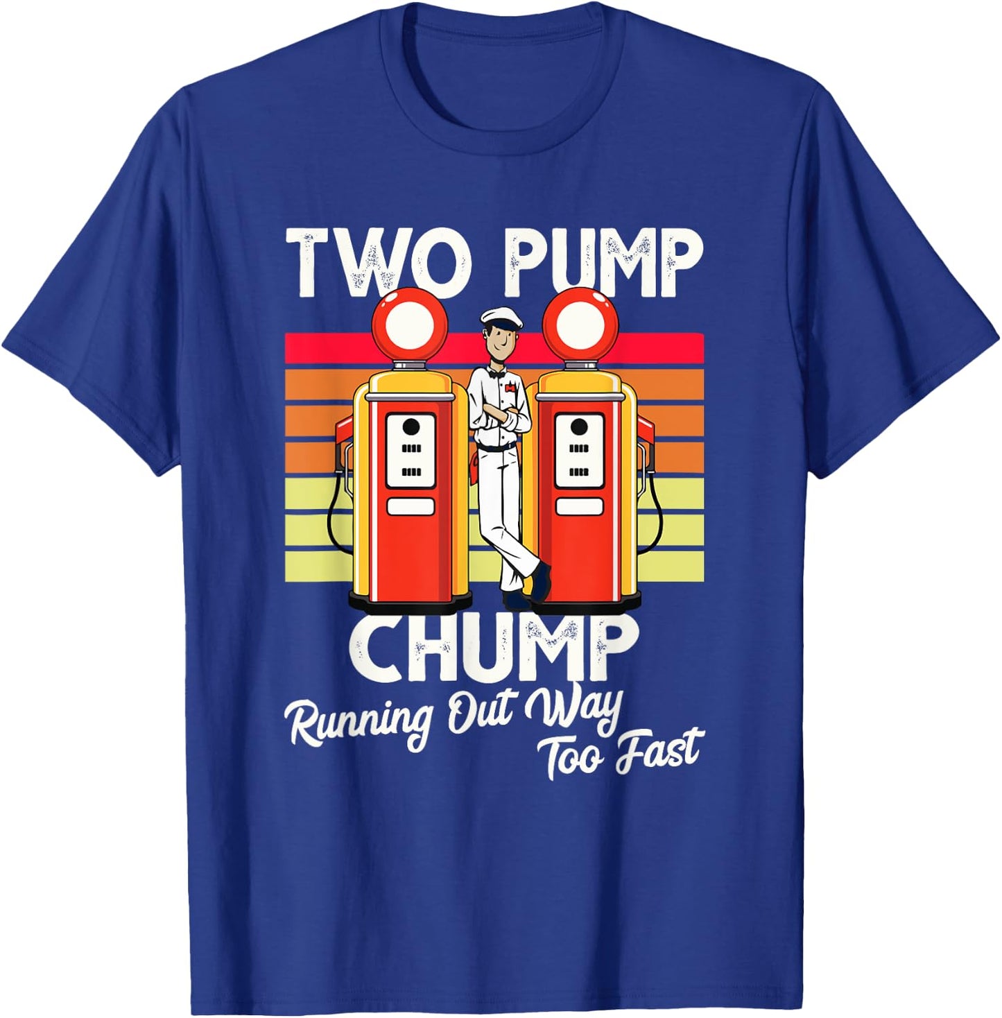 Two Pump Chump Running Out Way Too Fast Vintage T-Shirt - T-Shirt | Royal