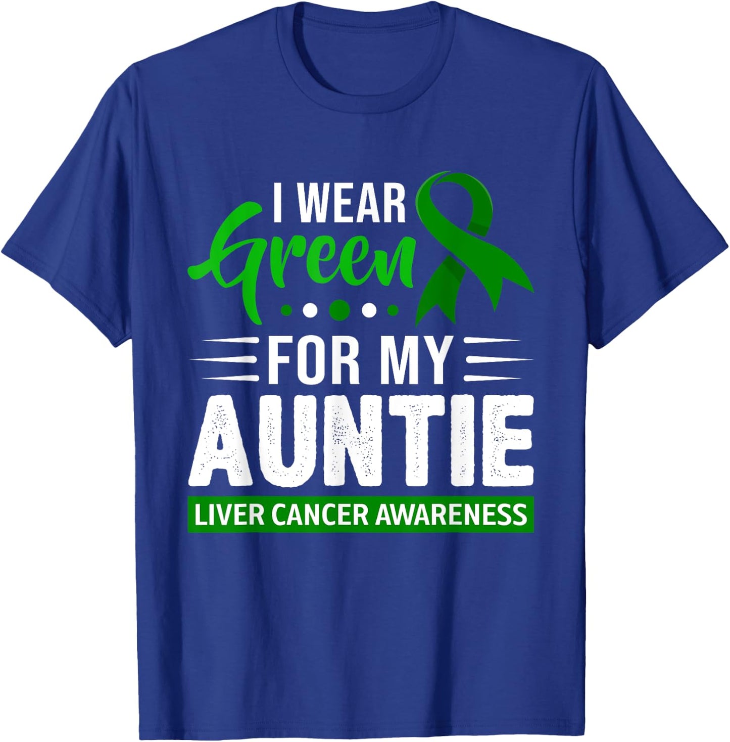 I Wear Green For My Auntie Ribbon Liver Cancer Awareness T-Shirt - T-Shirt | Royal