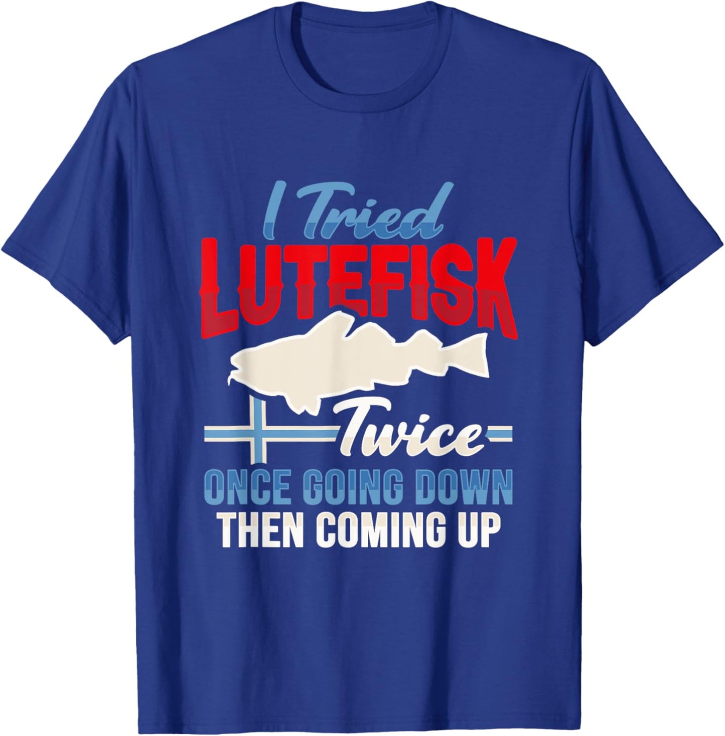 Tried Lutefisk twice Design for a Norwegian Food Lover T-Shirt - T-Shirt | Royal