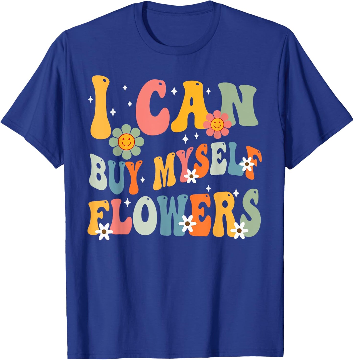 I Can Buy Myself Flowers Funny Self Love Valentine's Day T-Shirt - T-Shirt | Royal