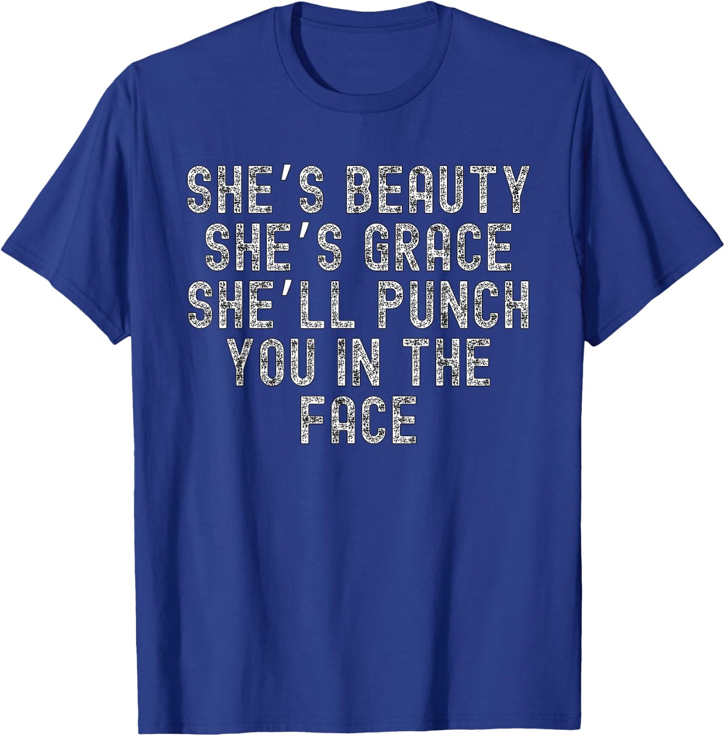 She's Beauty She's Grace She'll Punch You In The Face T-Shirt - T-Shirt | Royal