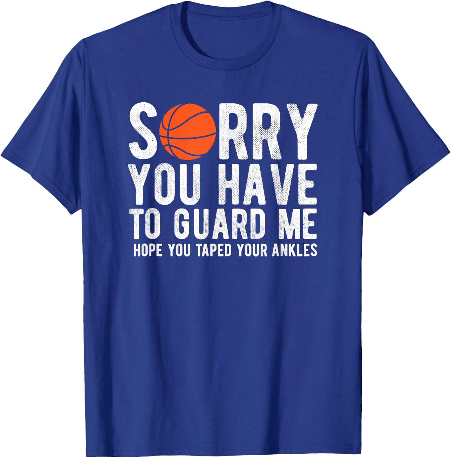 Funny Basketball Sorry You Have to Guard Me Bball T-Shirt - T-Shirt | Royal