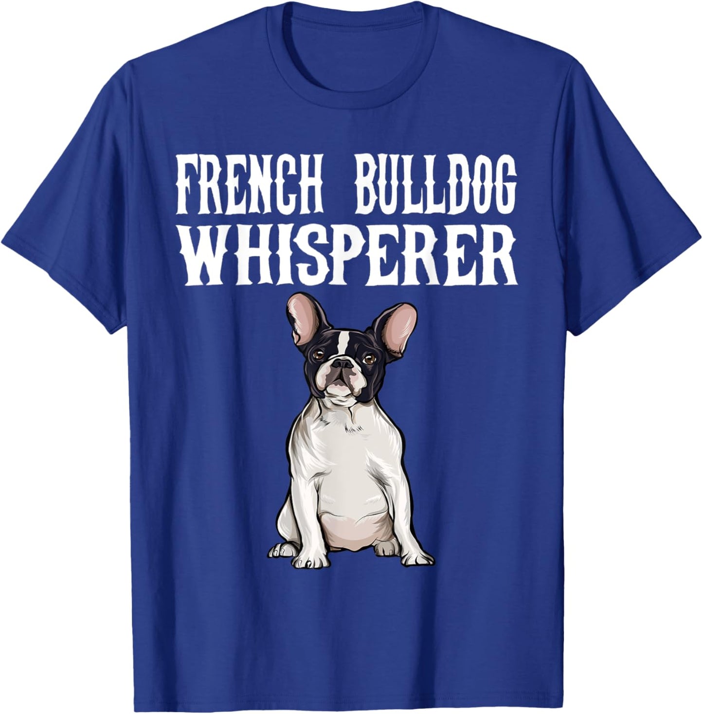 Funny Dog Gift French Bulldog Wisperer T-Shirt - T-Shirt | Royal