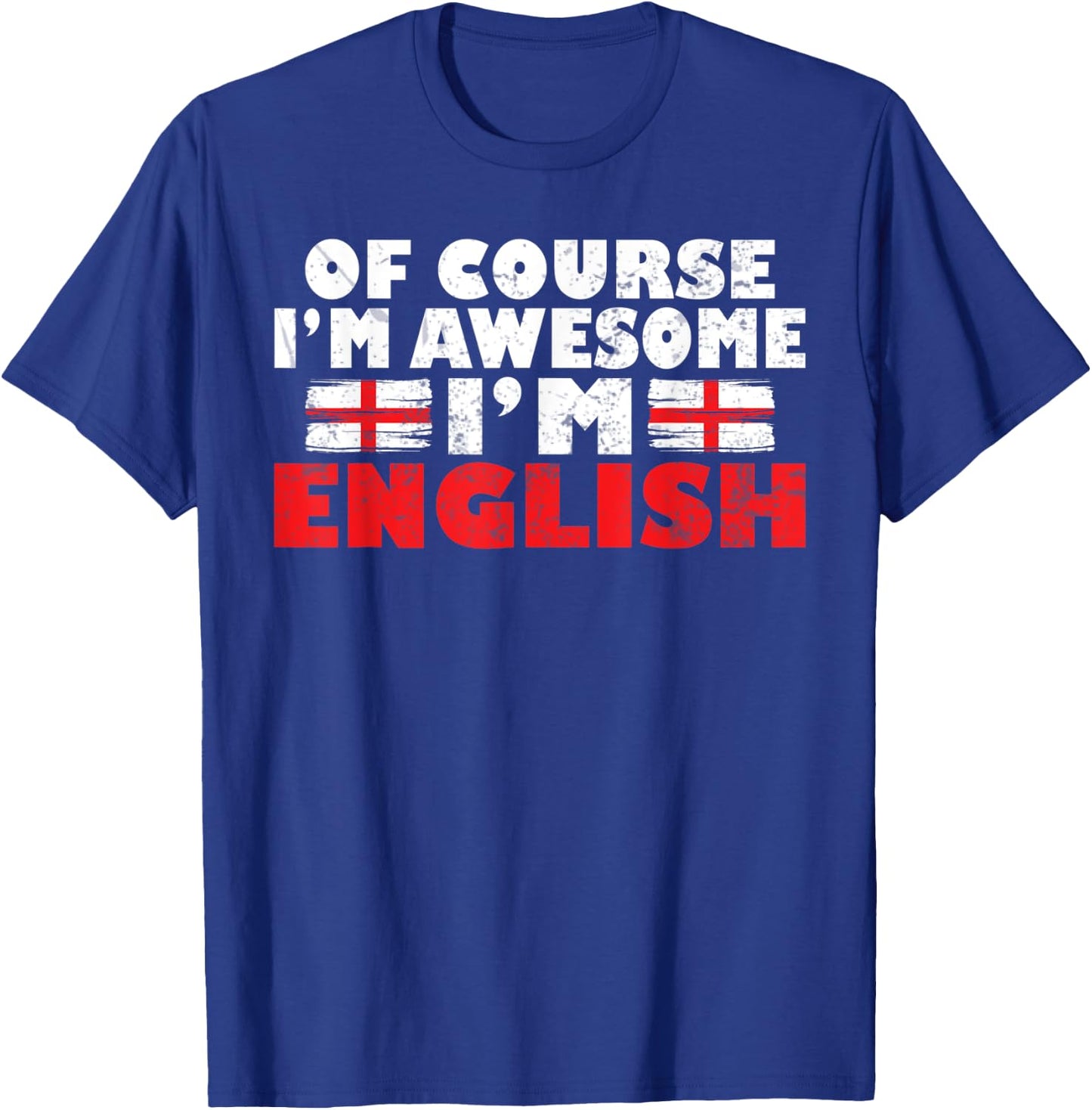 England Of course im awesome im English T-Shirt - T-Shirt | Royal