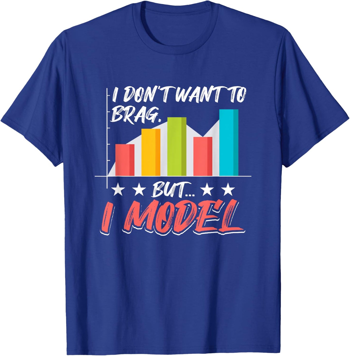 I Don't Want To Brag, But I Model Data Analysis T-Shirt - T-Shirt | Royal