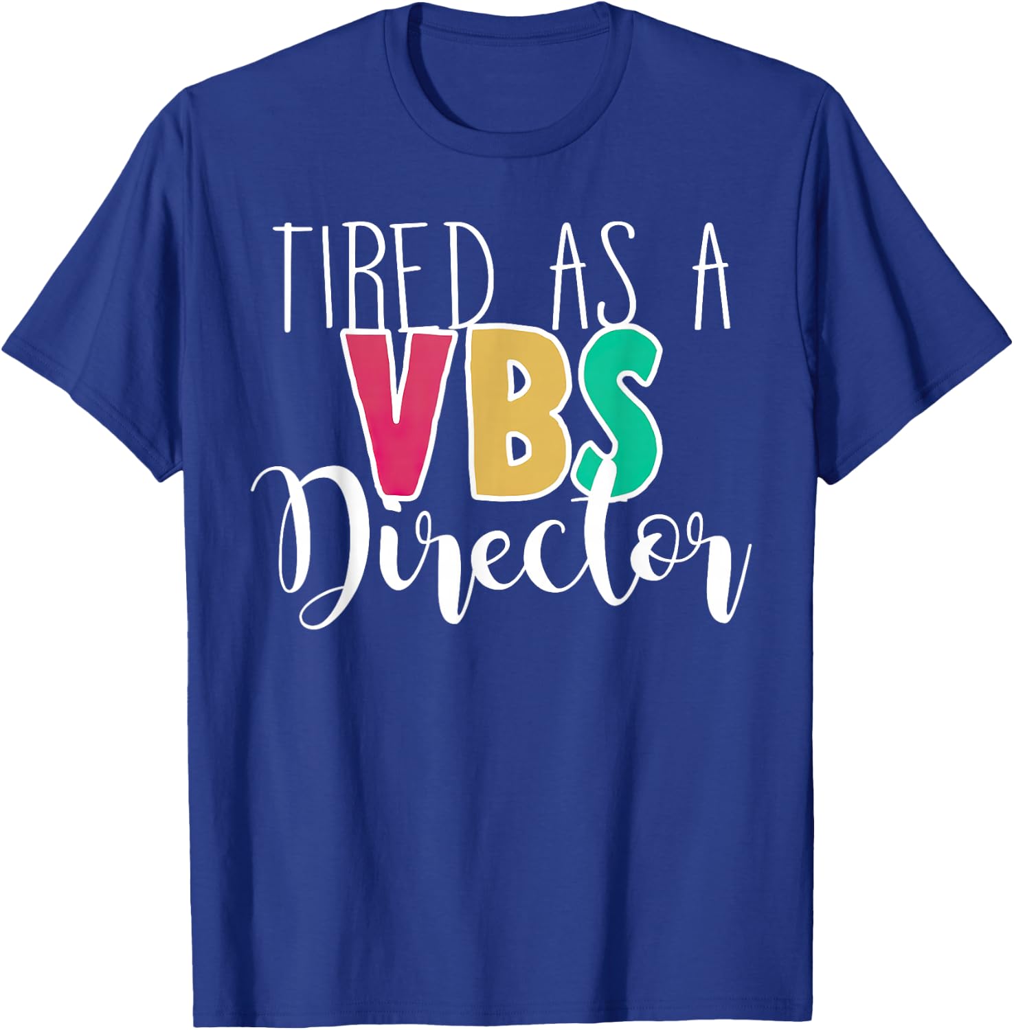 Tired As A VBS Director T-Shirt - T-Shirt | Royal