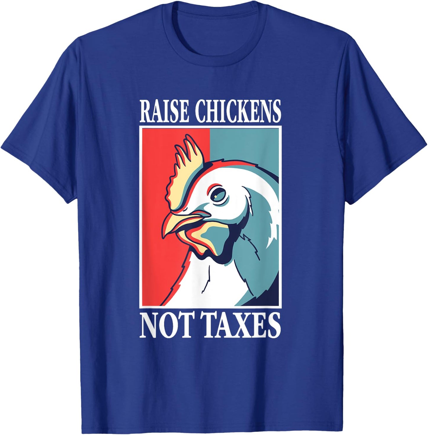 Libertarian Raise Chickens Not Taxes Ranch Homestead Farming T-Shirt - T-Shirt | Royal