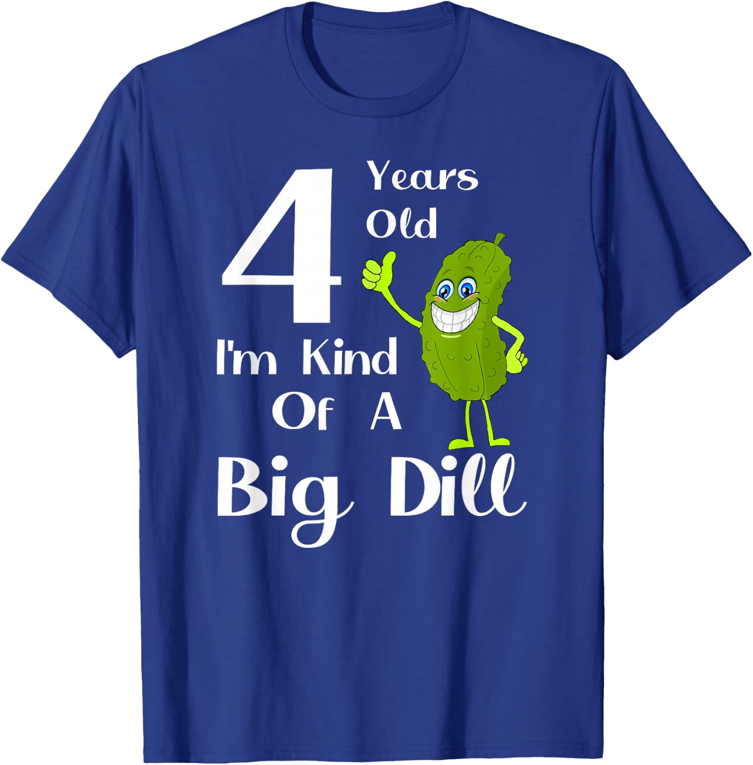 4 Years Old, Kind of a Big Dill T-Shirt - T-Shirt | Royal