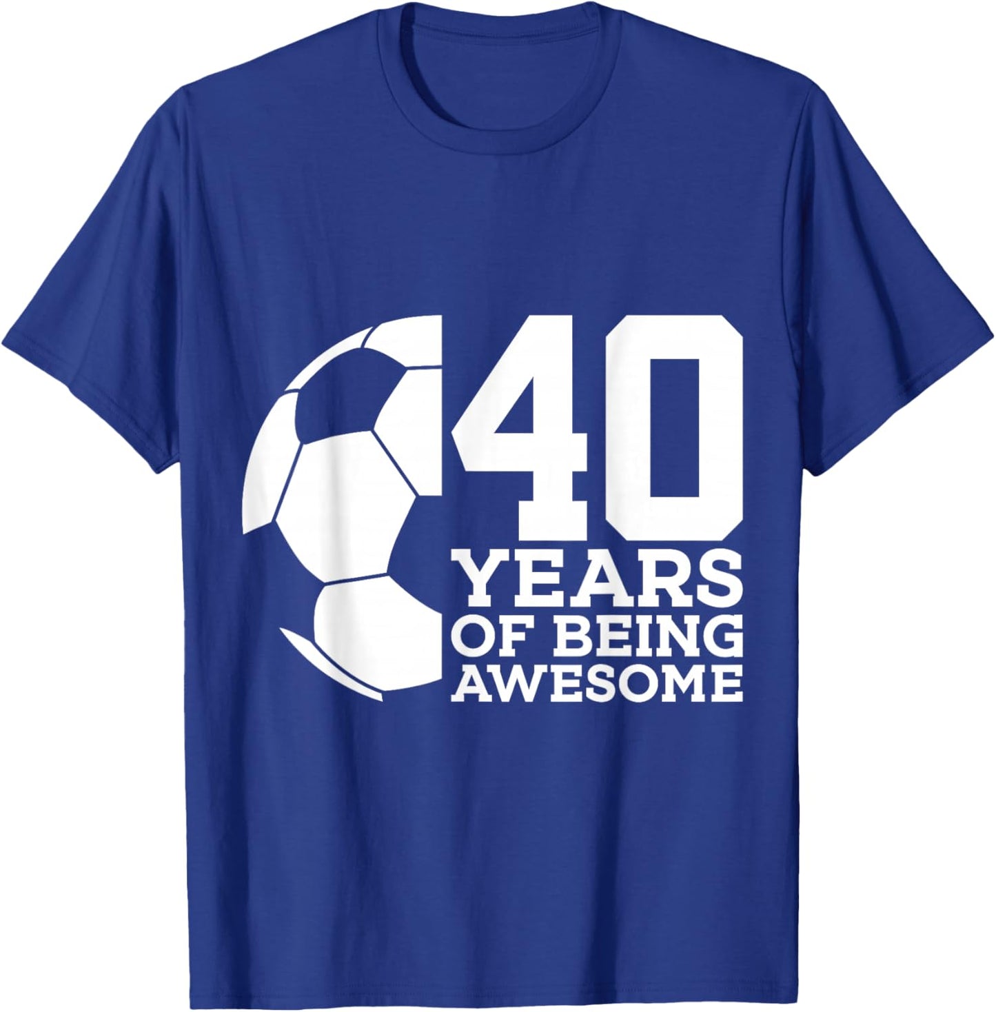 40 Years of Being Awesome Soccer 40th Birthday T-Shirt - T-Shirt | Royal