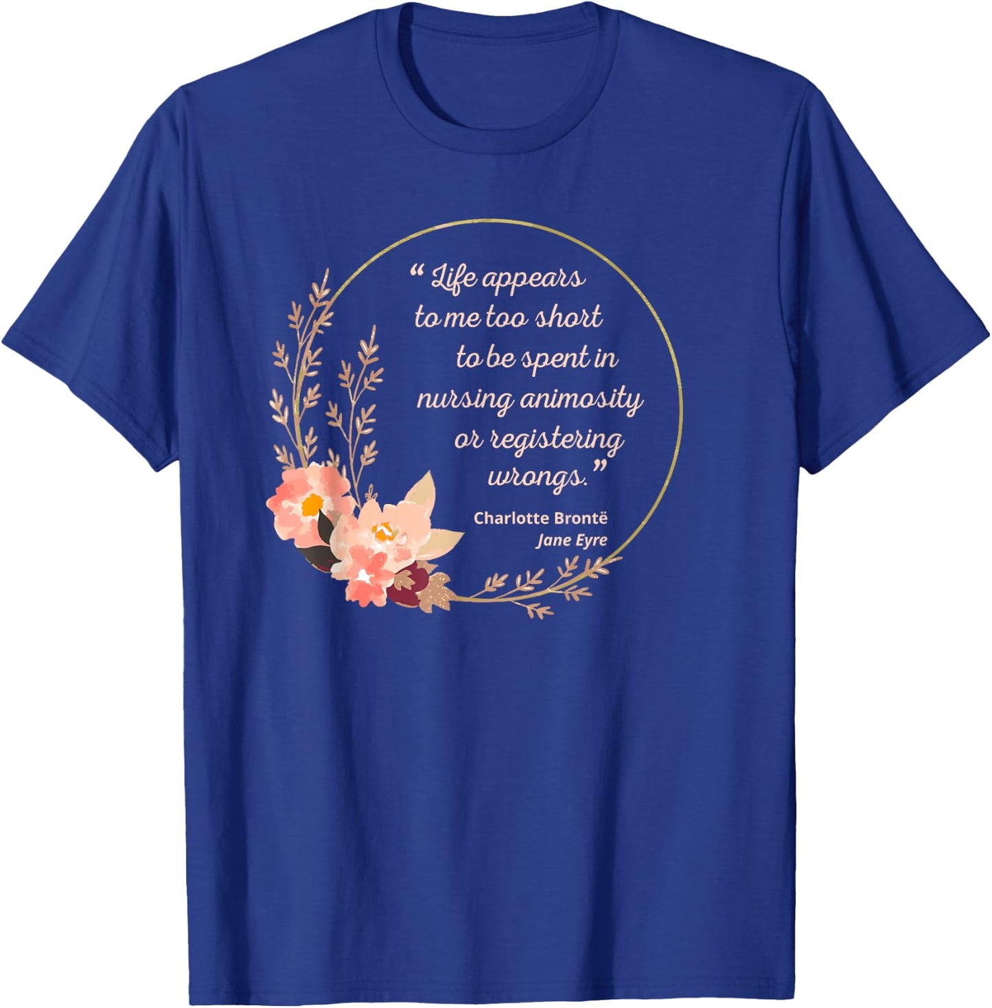 Life Appears Too Short Jane Eyre Quote Charlotte Brontë T-Shirt - T-Shirt | Royal