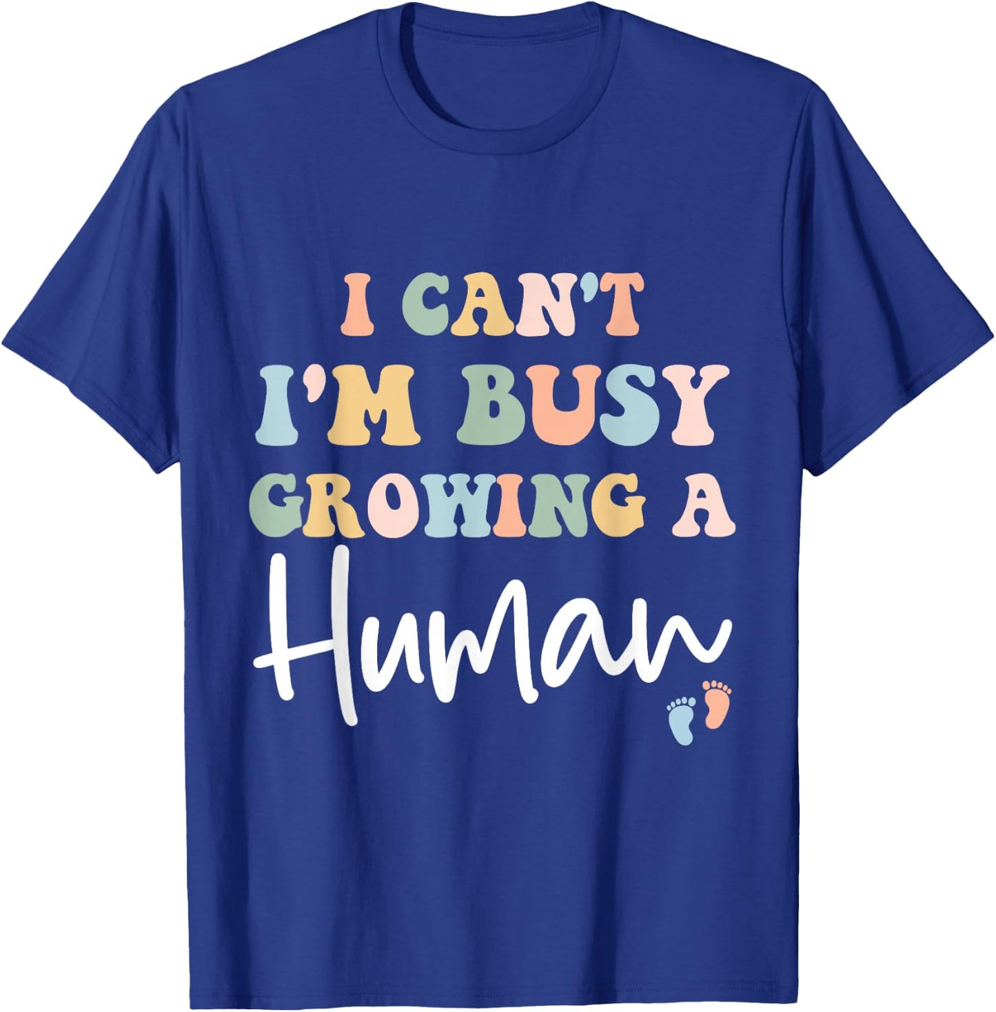 Mom Pregnancy Announcement I Can't I'm Busy Growing A Human T-Shirt - T-Shirt | Royal