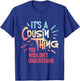 It's A Cousin Thing You Wouldn't Understand - Family Reunion T-Shirt - T-Shirt | Royal