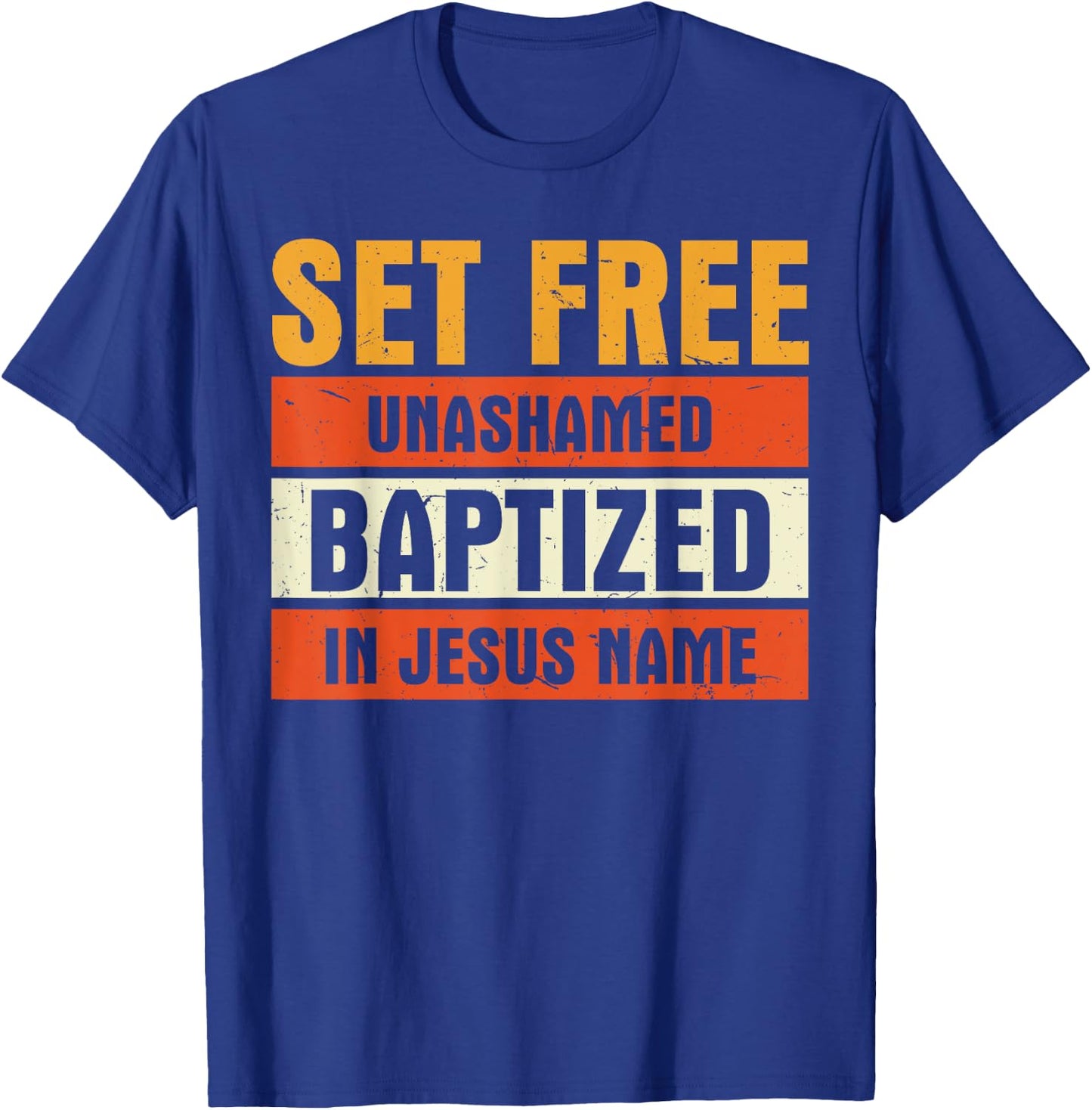 Set Free Unashamed Baptized In Jesus Name Christian T-Shirt - T-Shirt | Royal