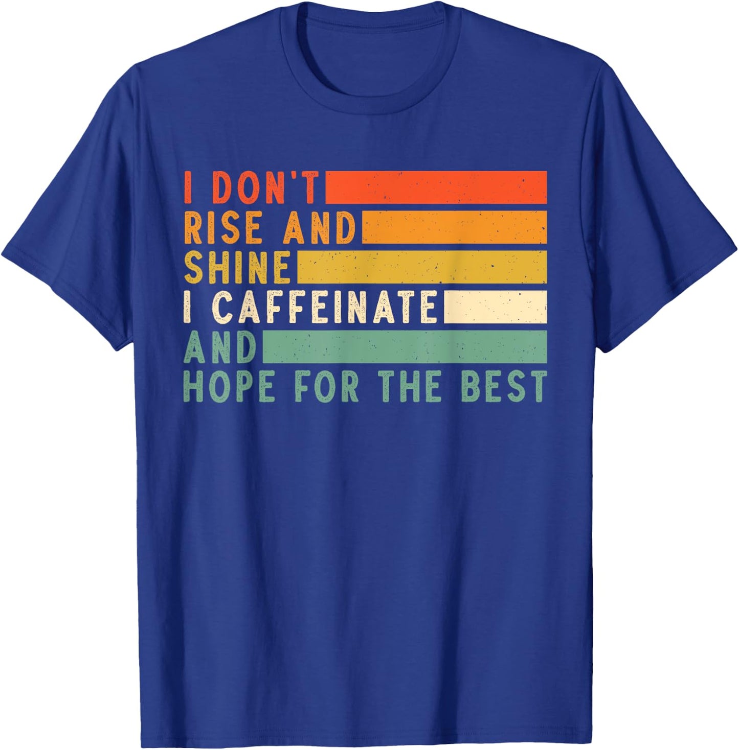 I Don't Rise And Shine I Caffeinate And Hope For The Best T-Shirt - T-Shirt | Royal