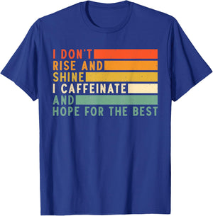 I Don't Rise And Shine I Caffeinate And Hope For The Best T-Shirt - T-Shirt | Royal