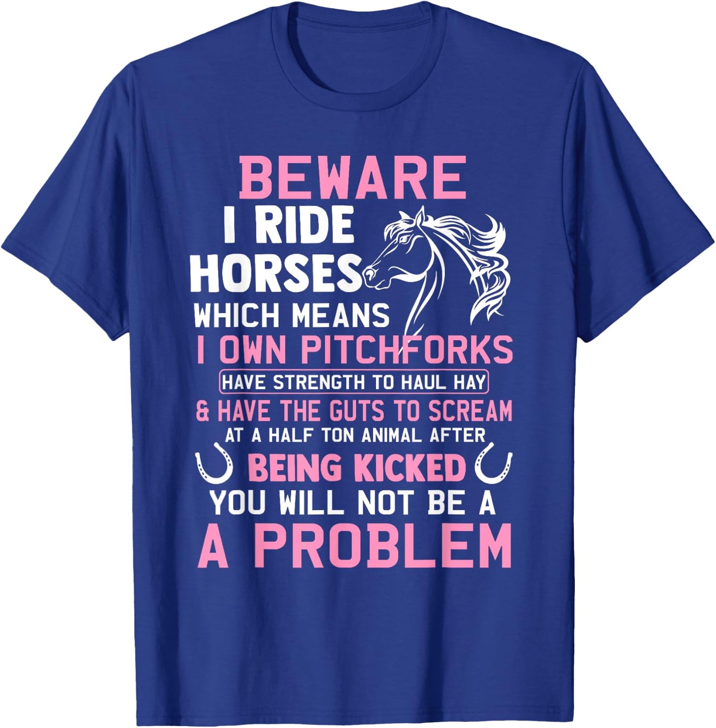 Beware I Ride Horses Which Means I Own Funny Horse Lover T-Shirt - T-Shirt | Royal