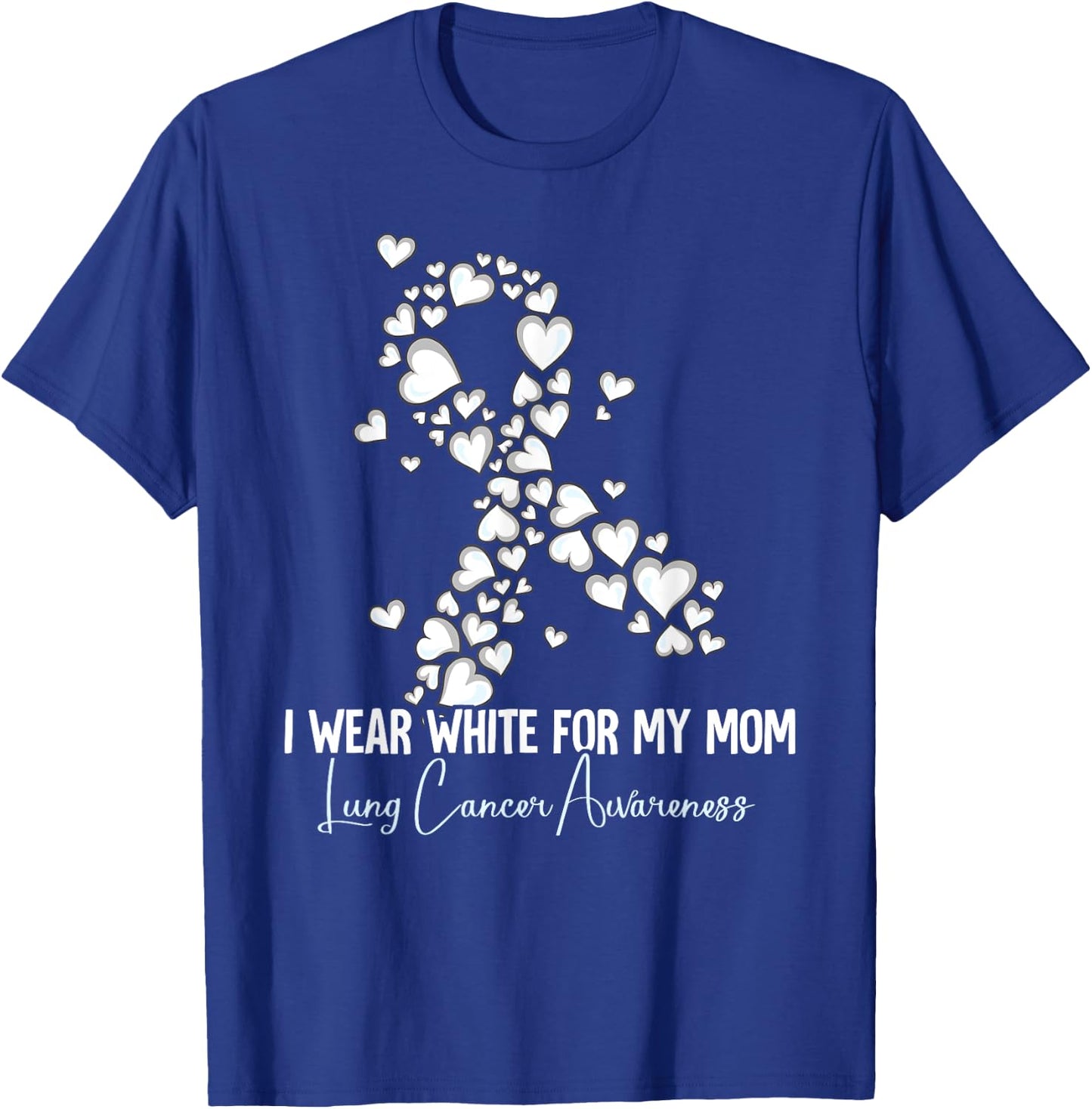 I Wear White For My Mom Lung Cancer Awareness T-Shirt - T-Shirt | Royal