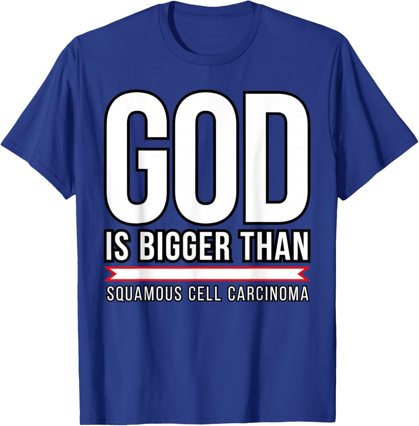 God is bigger than Squamous Cell Carcinoma T-Shirt - T-Shirt | Royal