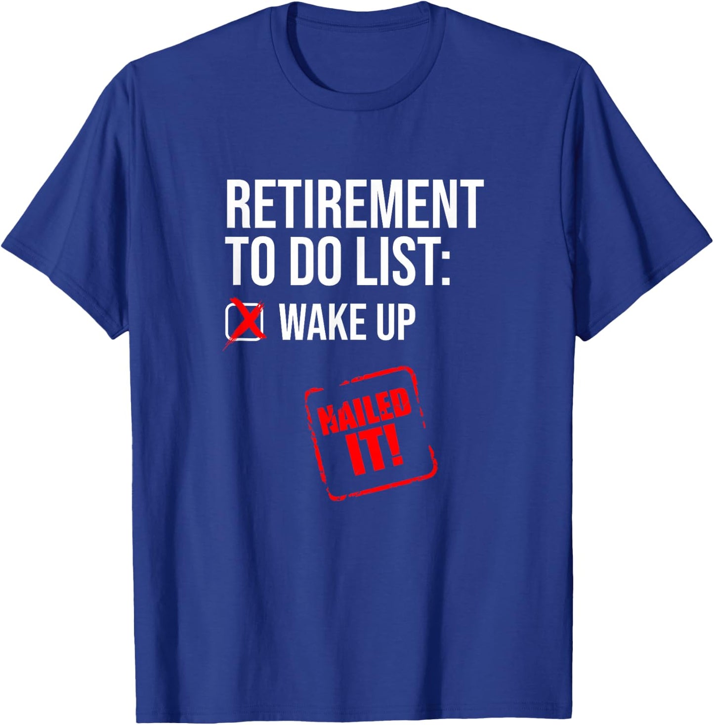 Funny Retirement To Do List Nailed It Retired Retiree Humor T-Shirt - T-Shirt | Royal