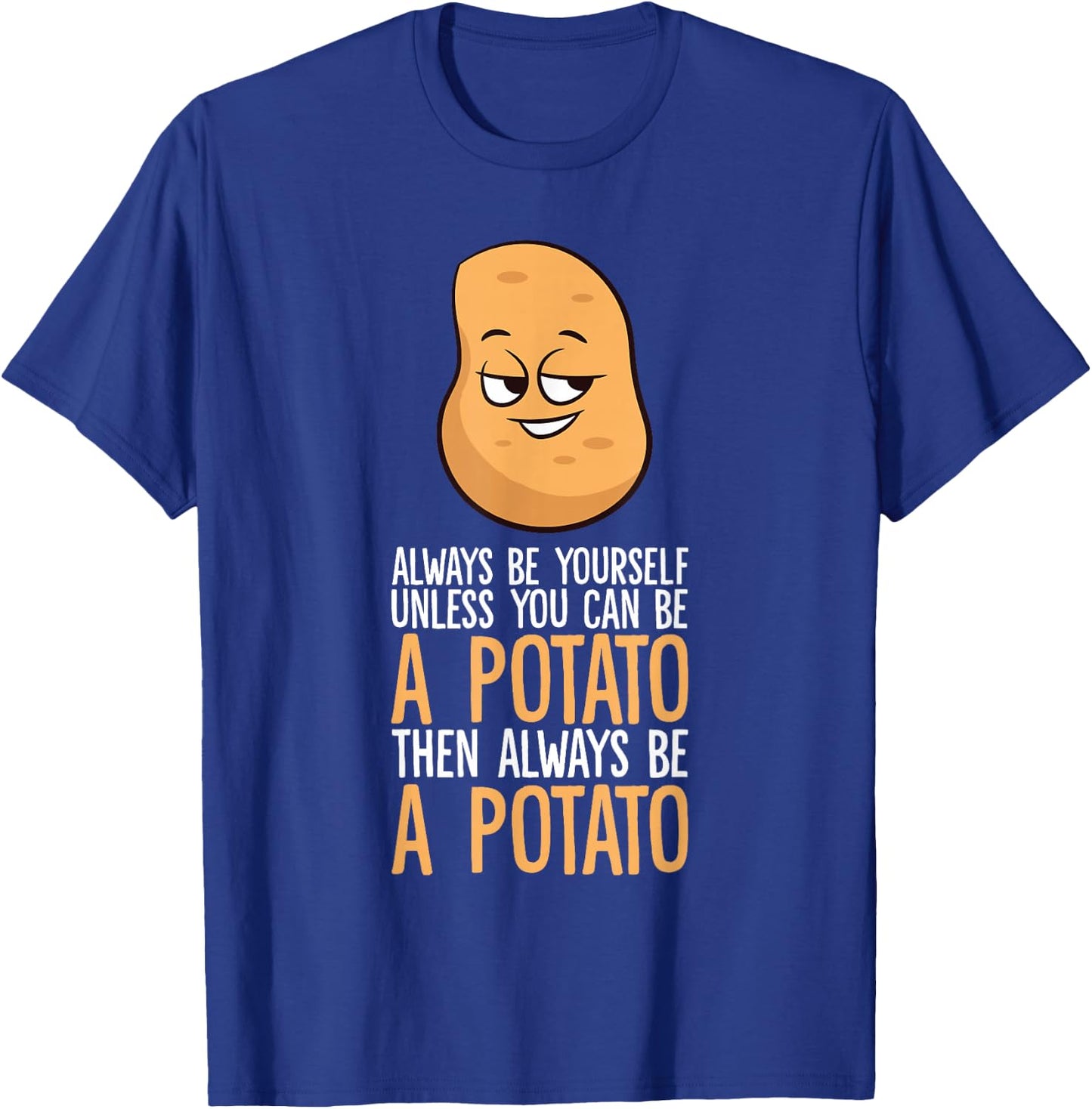 Always Be Yourself Unless You Can Be A Potato T-Shirt - T-Shirt | Royal