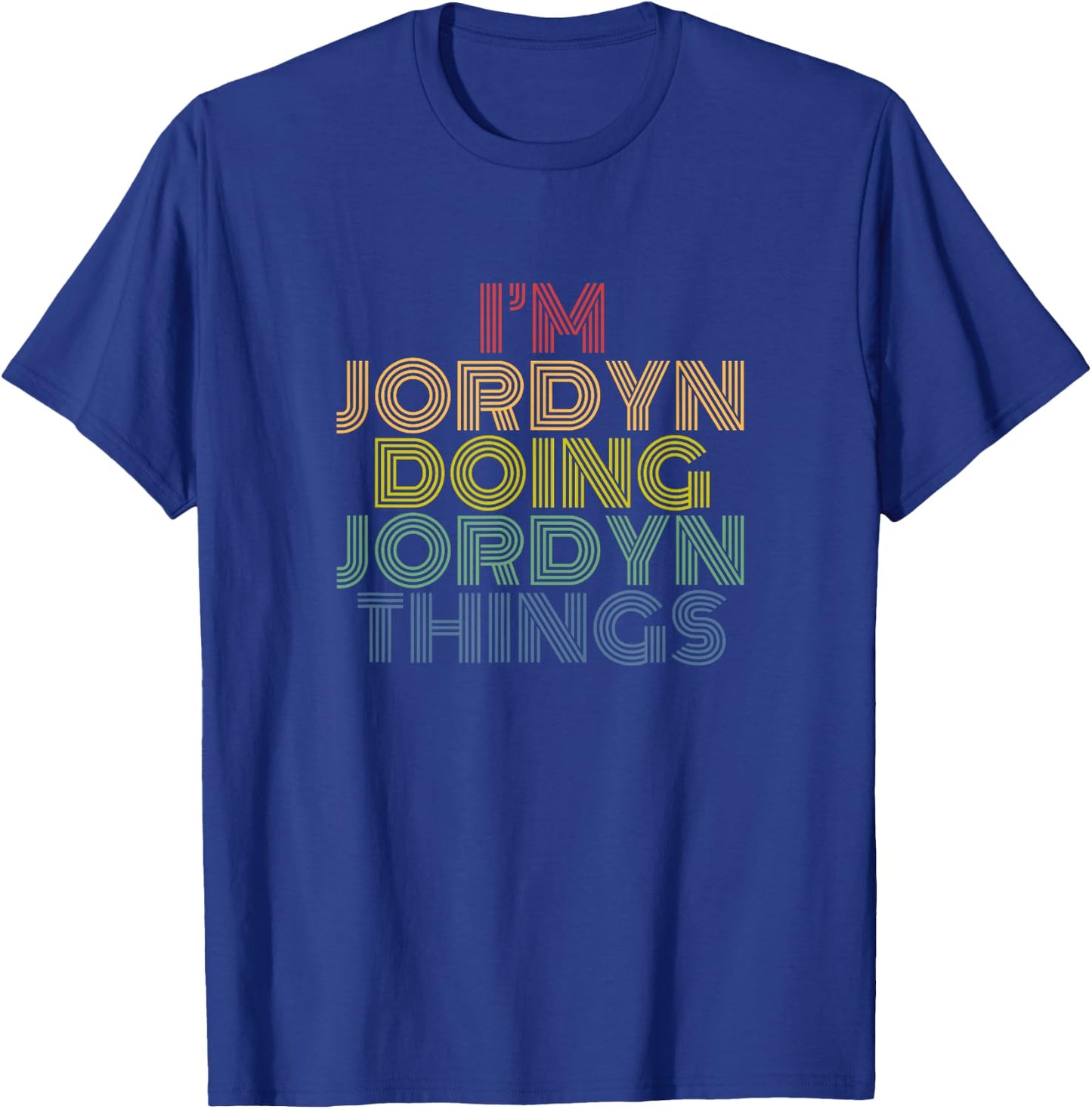 I’m Jordyn Doing Jordyn Things Funny Colorful Name Design T-Shirt - T-Shirt | Royal