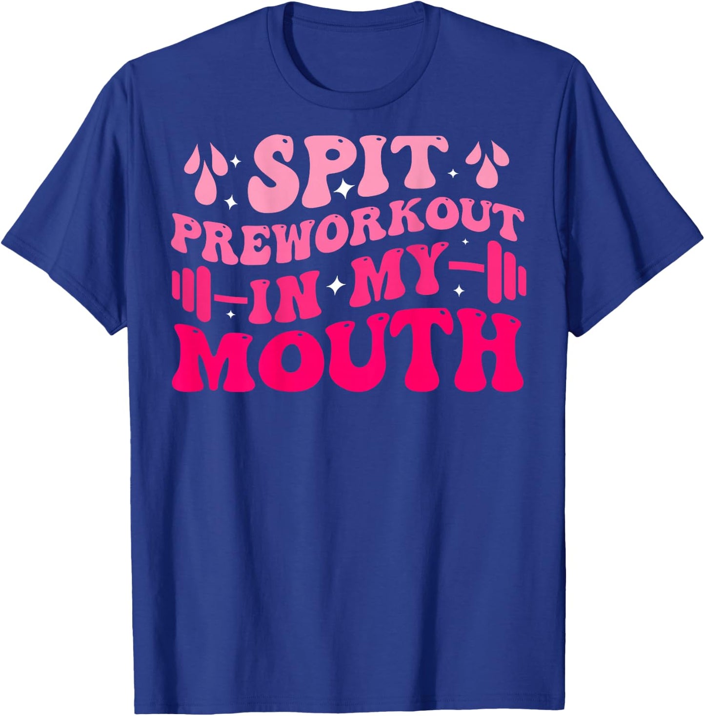 Spit Preworkout In My Mouth Funny Gym Workout ( On Back ) T-Shirt - T-Shirt | Royal