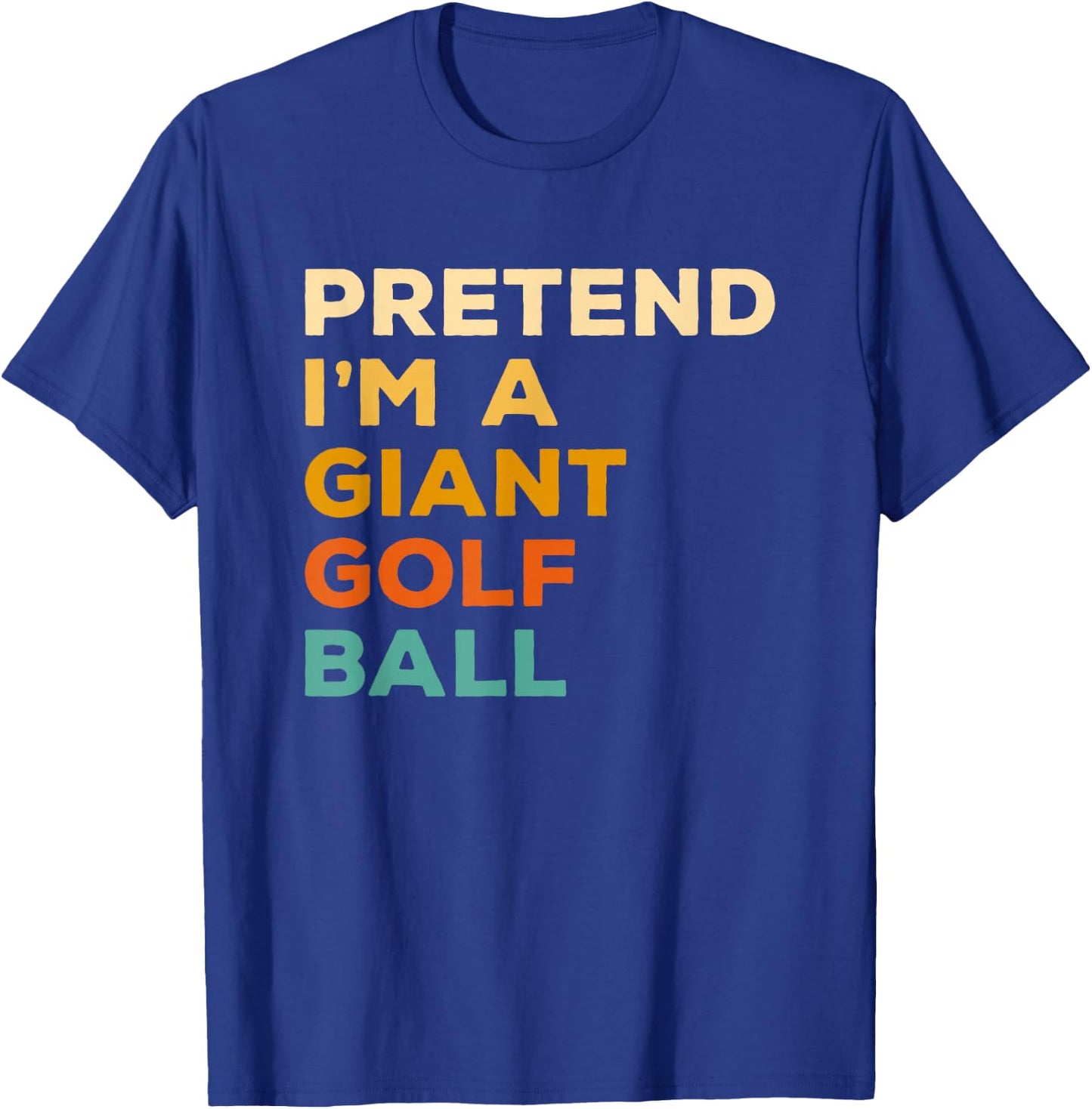 Pretend I'm A Giant Golf Ball Golfing Halloween T-Shirt - T-Shirt | Royal