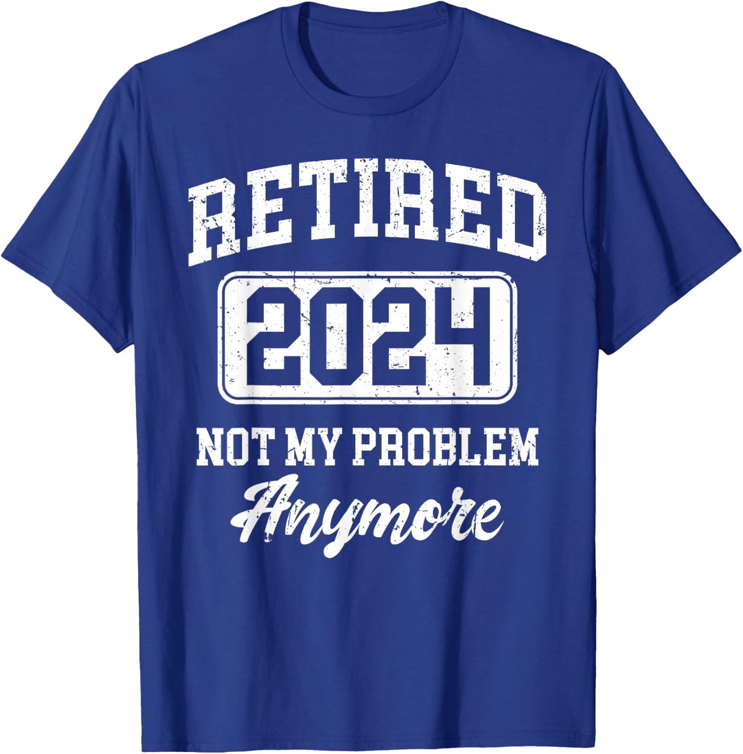 Retired 2024 Not My Problem Anymore T-Shirt - T-Shirt | Royal