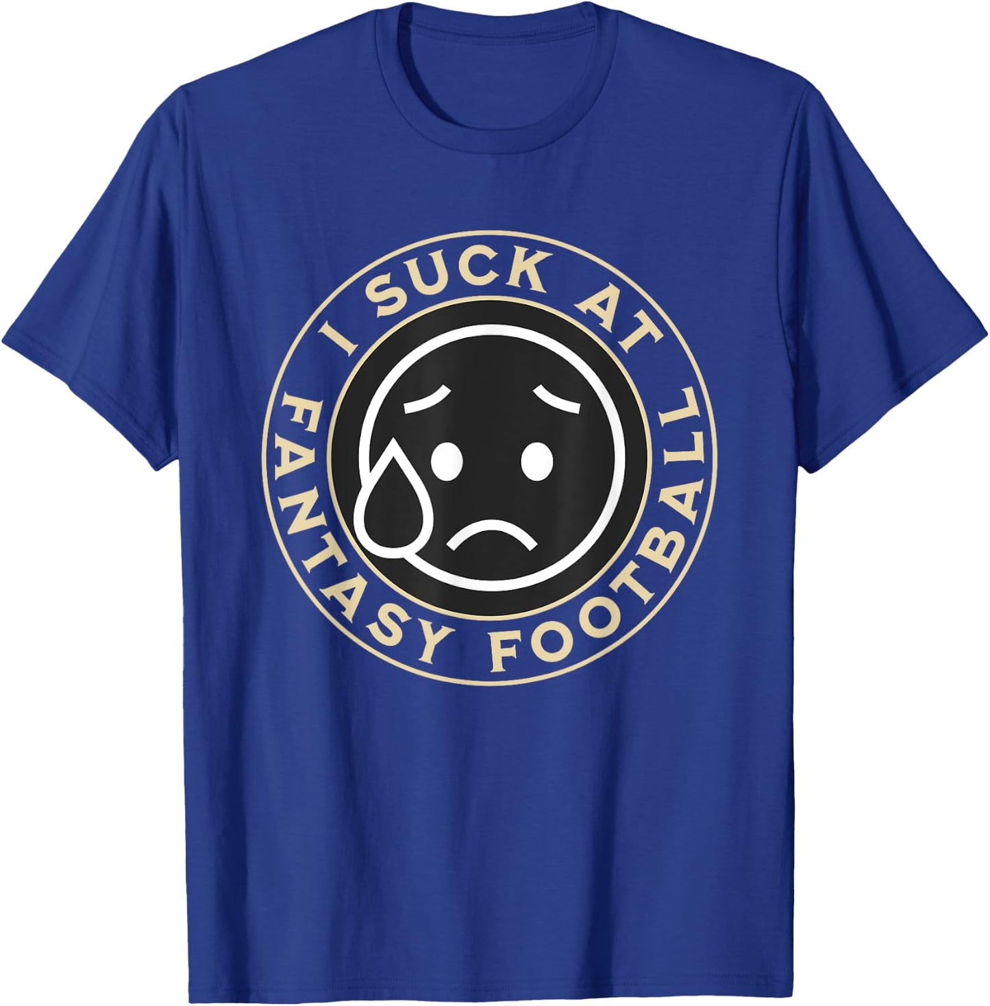 I Suck At Fantasy Football, Funny Fantasy Football Loser T-Shirt - T-Shirt | Royal