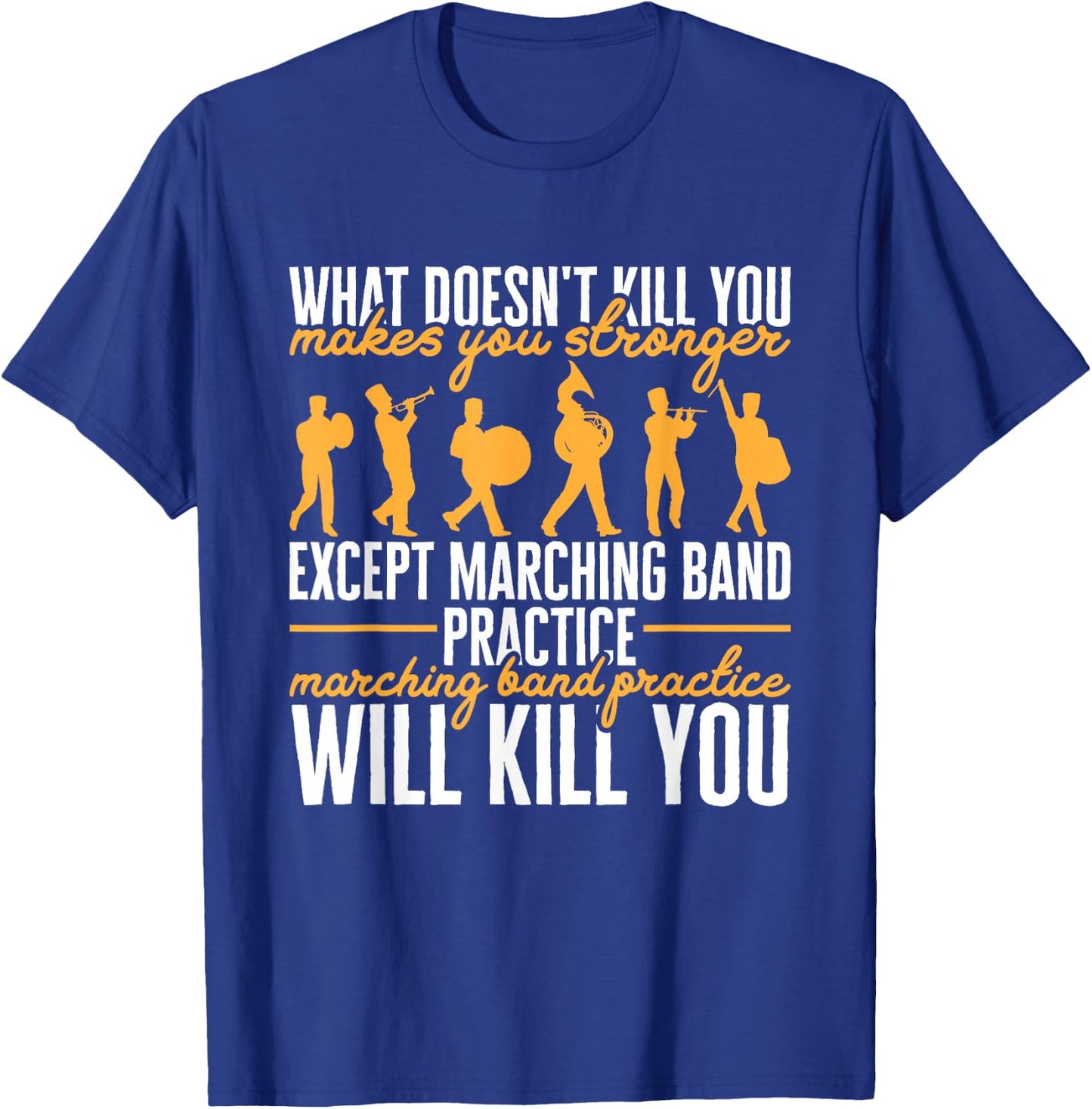 Funny Band Life Marching Band Practice Will Kill You T-Shirt - T-Shirt | Royal