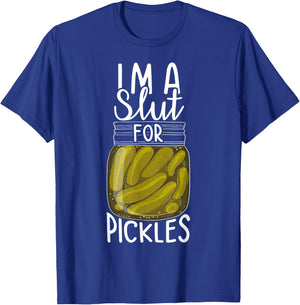 I'm A Slut For Pickles, Funny Canned Pickle Addicts T-Shirt - T-Shirt | Royal