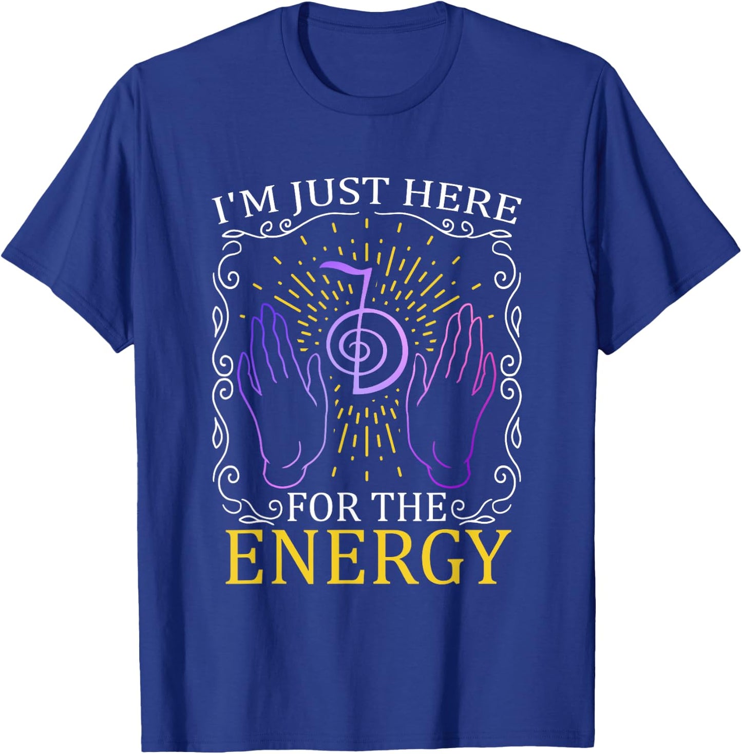 I'm Just Here For The Energy Chakra Healing Hands Reiki T-Shirt - T-Shirt | Royal