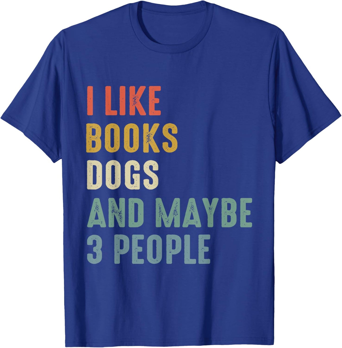 I Like Books Dogs And Maybe 3 people T-Shirt - T-Shirt | Royal