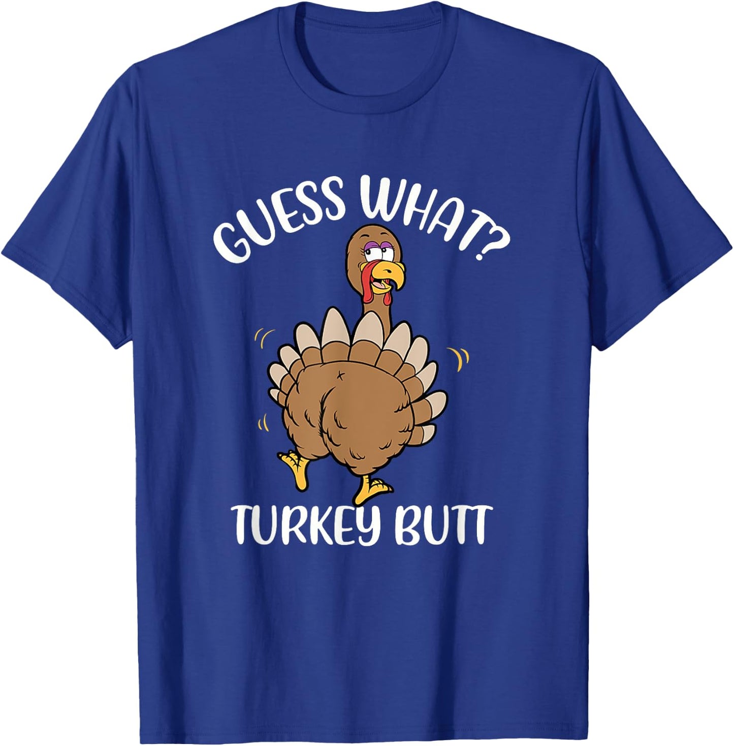 Guess What Turkey Butt - Thanksgiving Holiday T-Shirt - T-Shirt | Royal