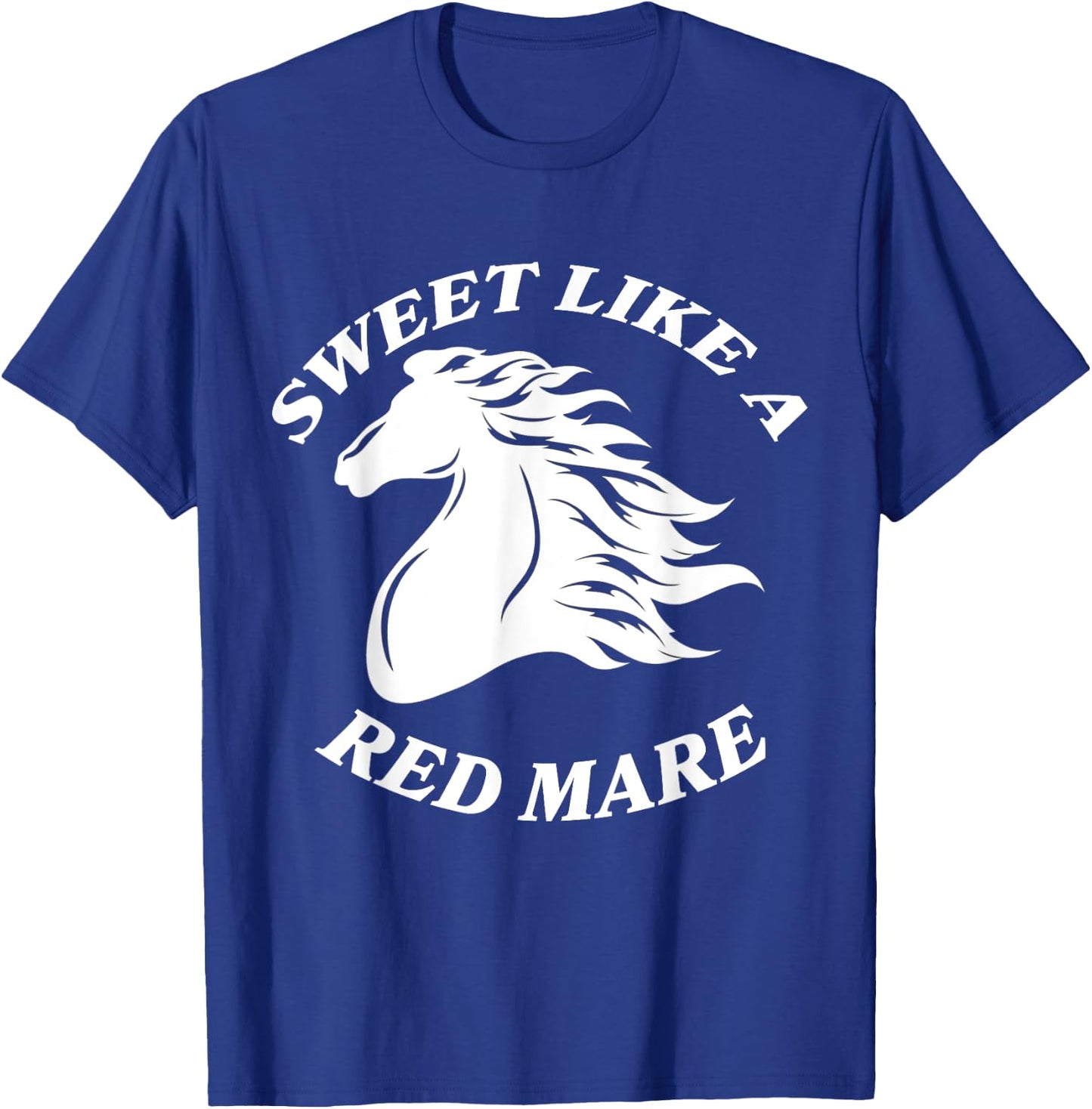 Sweet Like A Red Mare Funny Red Mare Horses lover T-Shirt - T-Shirt | Royal