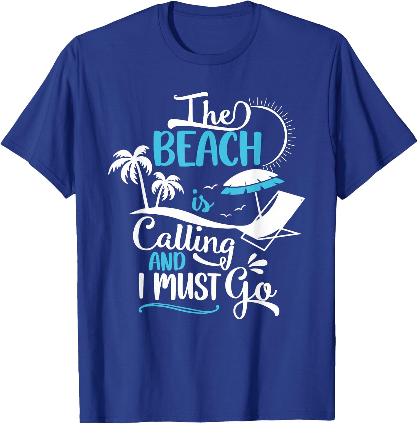 The Beach Is Calling And I Must Go Beach, Vacation, Summer T-Shirt - T-Shirt | Royal