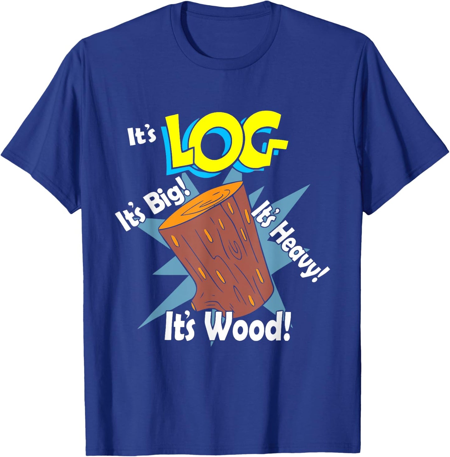 It's Log It's Big It's Heavy It's Wood Apparel T-Shirt - T-Shirt | Royal