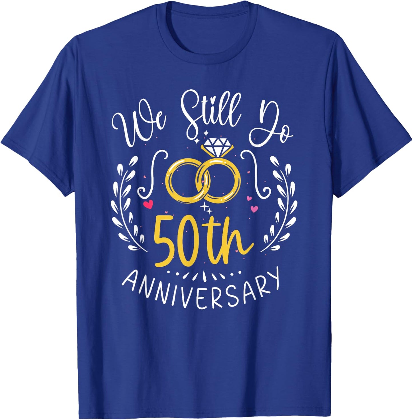 We Still Do 50 Years Funny Couple 50th Wedding Anniversary T-Shirt - T-Shirt | Royal