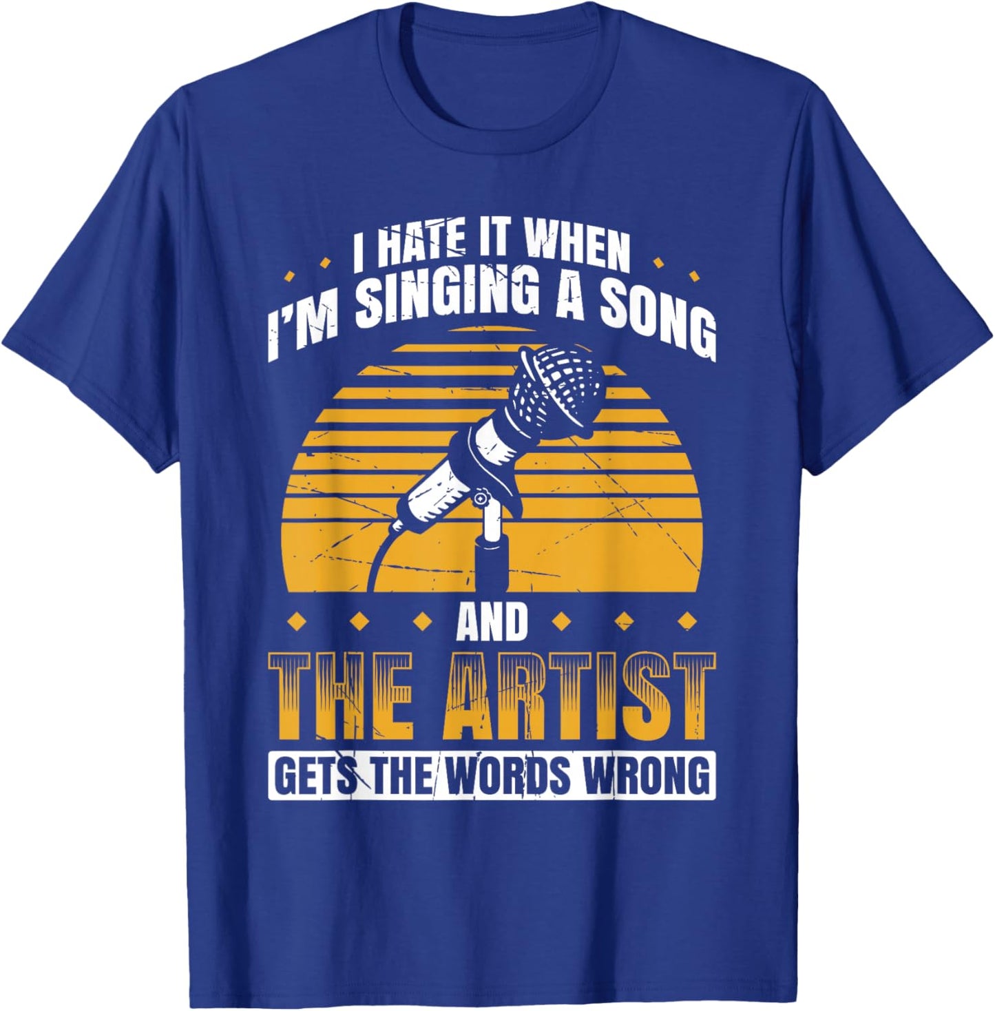 I Hate It When I'm Singing A Song And The Artist Words Wrong T-Shirt - T-Shirt | Royal