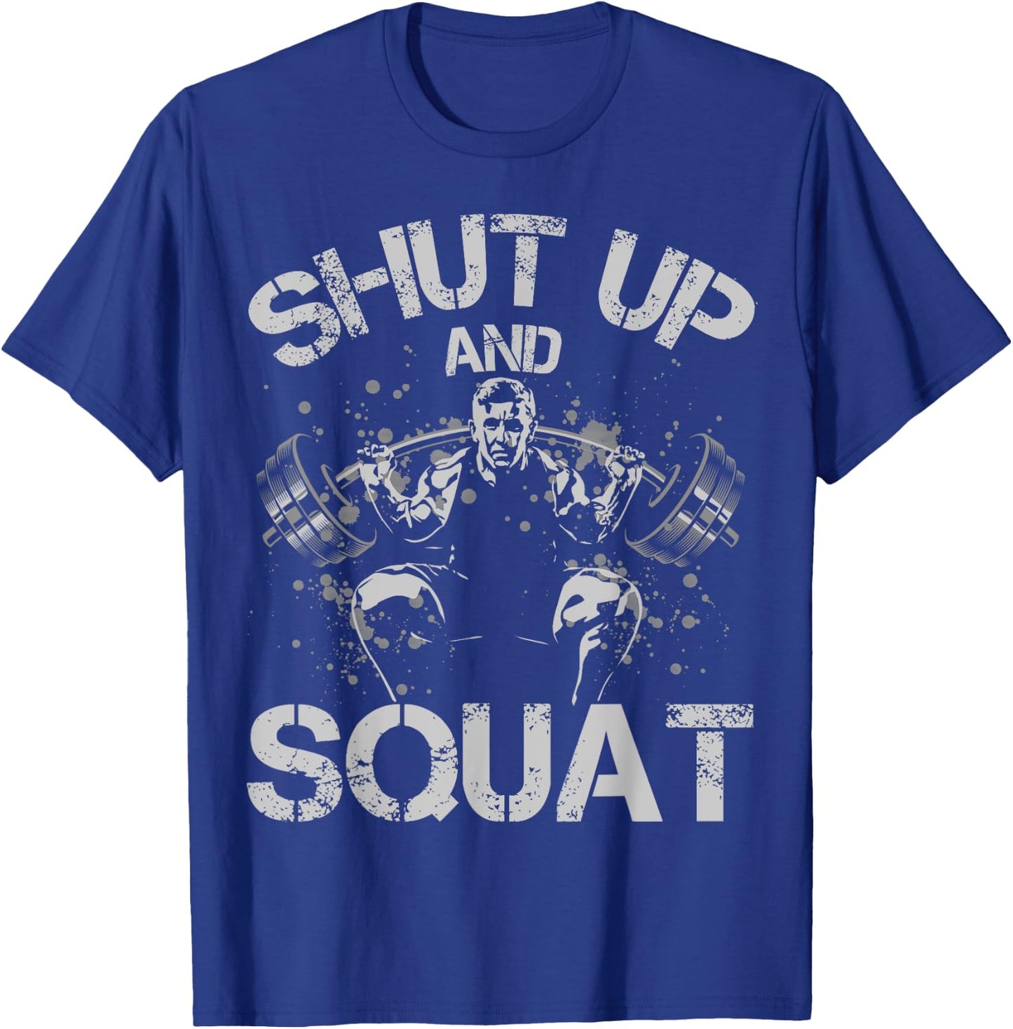Shut Up and Squat Weightlifting Powerlifting Gym Workout T-Shirt - T-Shirt | Royal