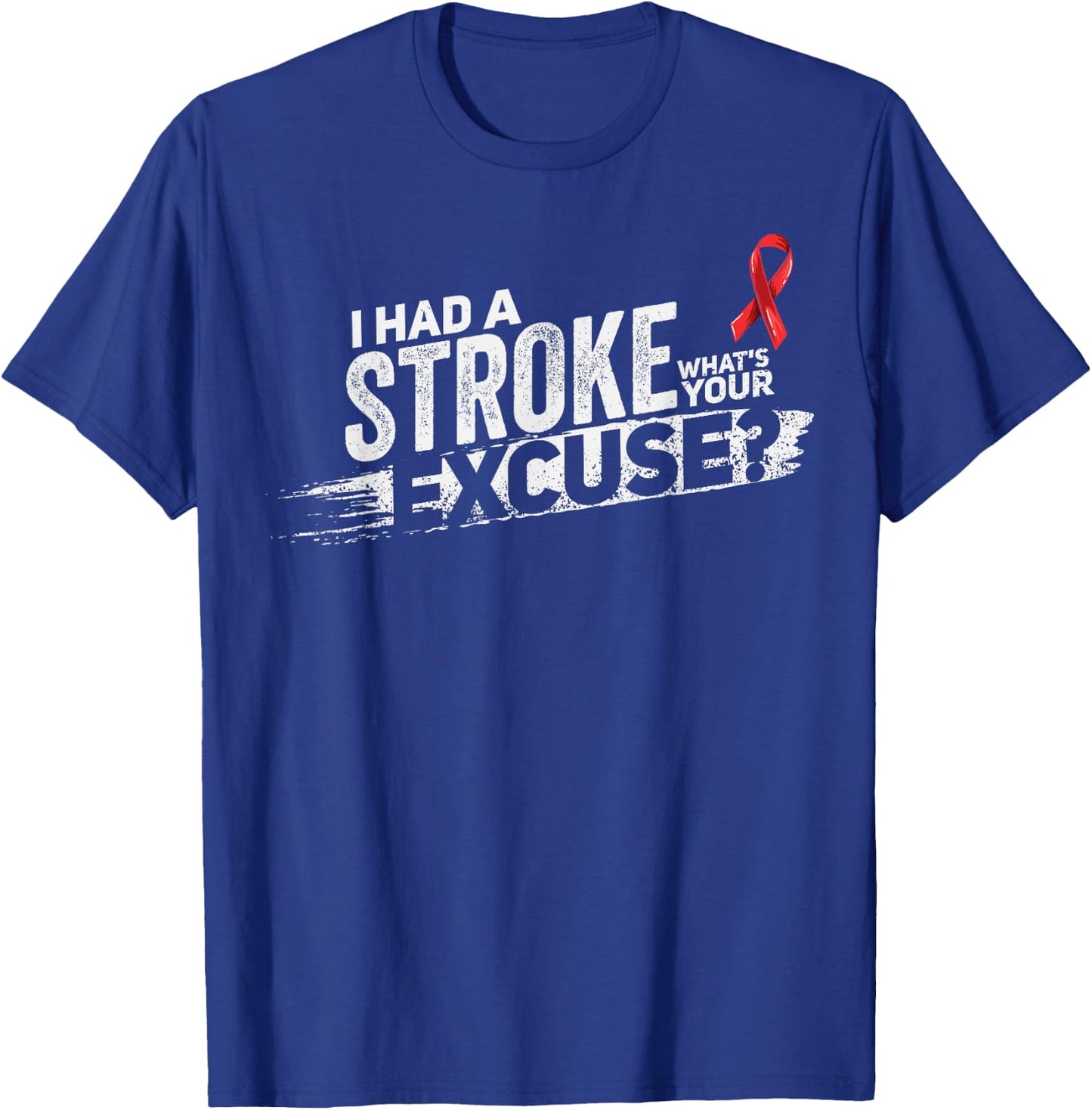I Had A Stroke Whats Your Excuse - Funny Stroke Survivor T-Shirt - T-Shirt | Royal
