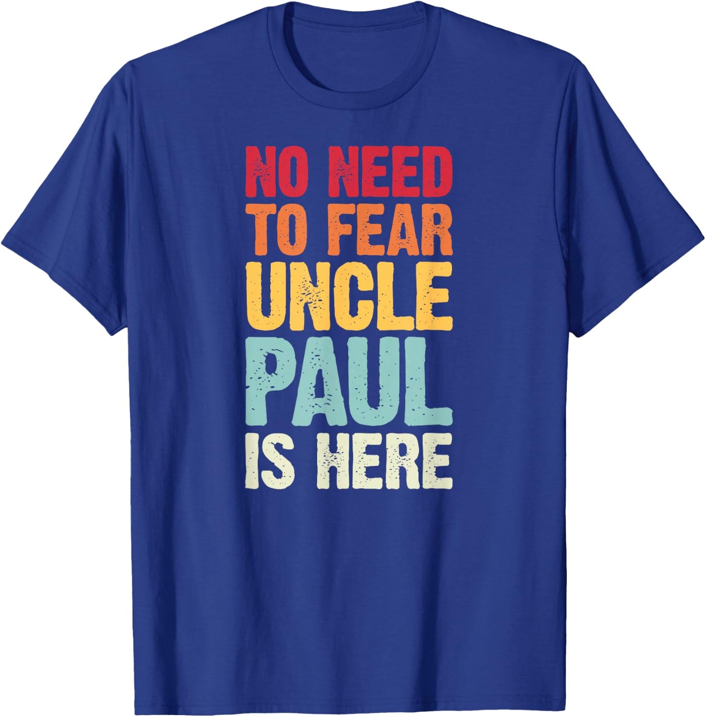 No Need To Fear Uncle Paul Is Here Personalized Name Uncle T-Shirt - T-Shirt | Royal