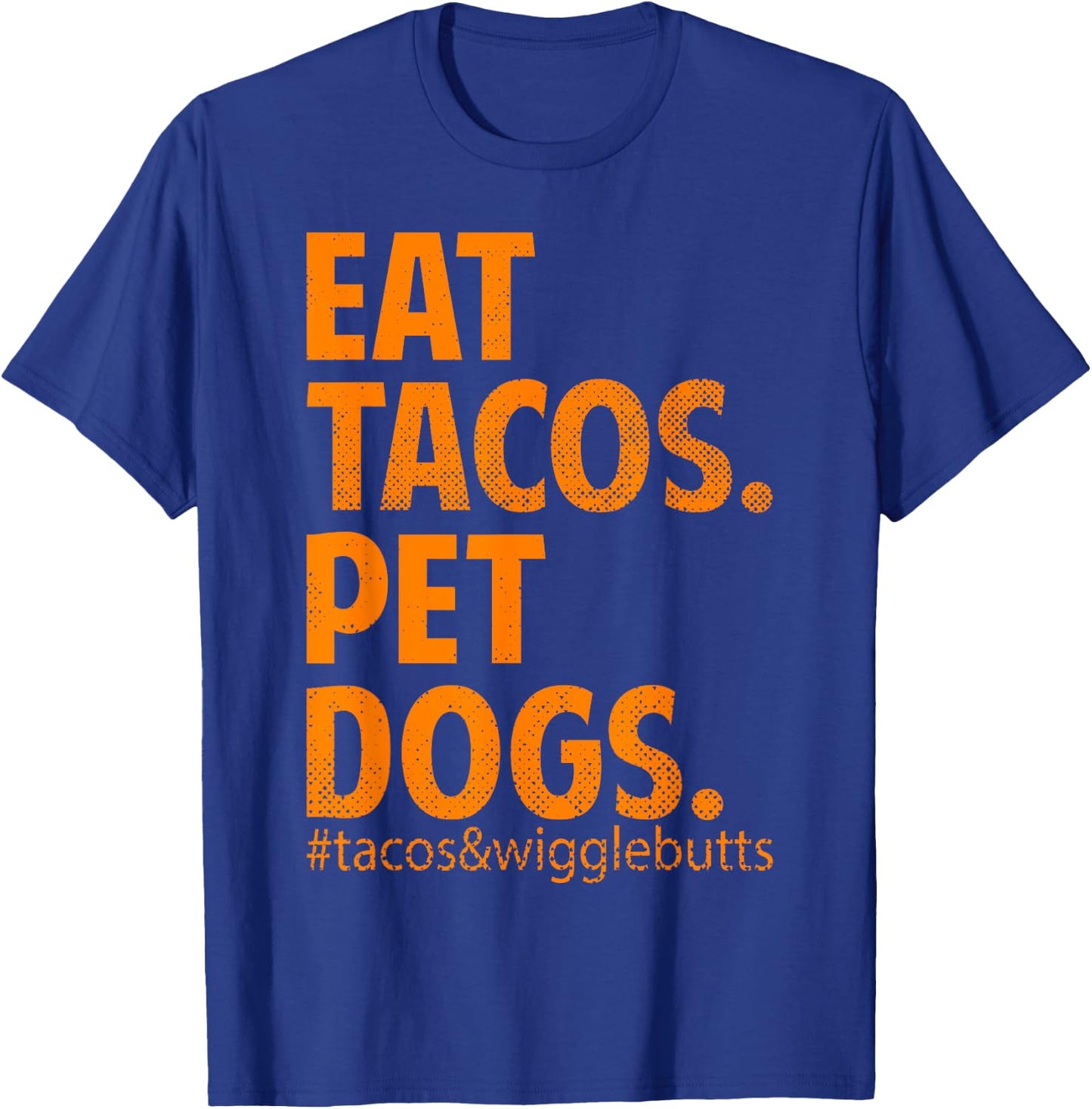 Eat Tacos Pet Dogs Tacos And Wiggle Butts T-Shirt - T-Shirt | Royal