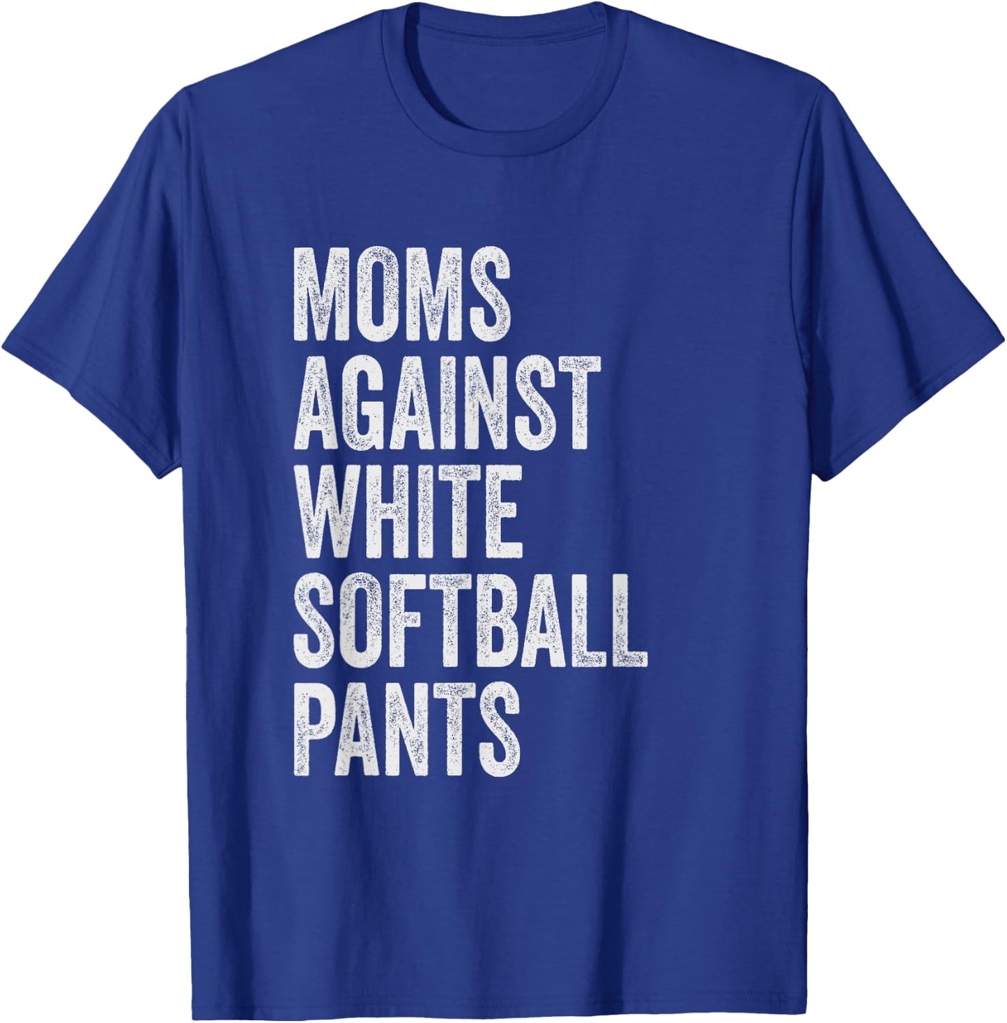 Moms Against White Softball Pants High School Softball Moms T-Shirt - T-Shirt | Royal