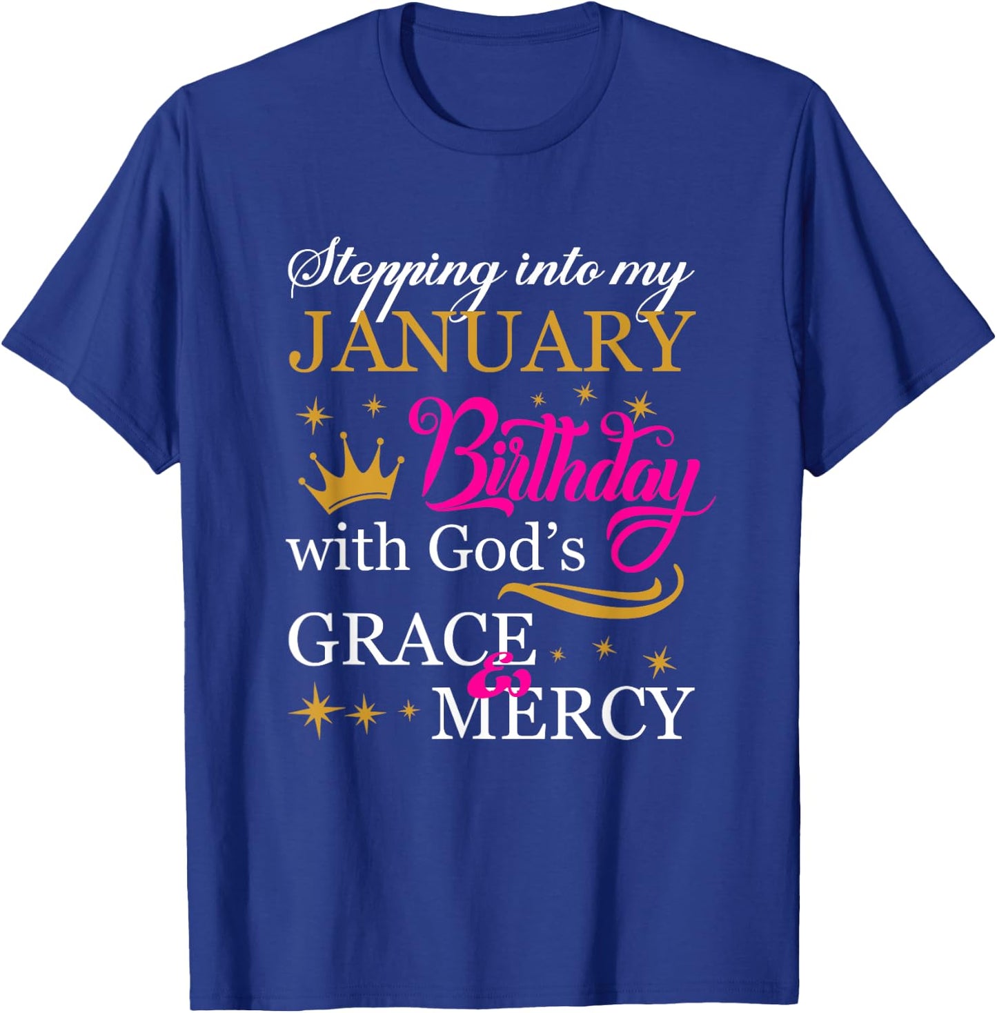 Stepping into My January Birthday With God's Grace Mercy T-Shirt - T-Shirt | Royal