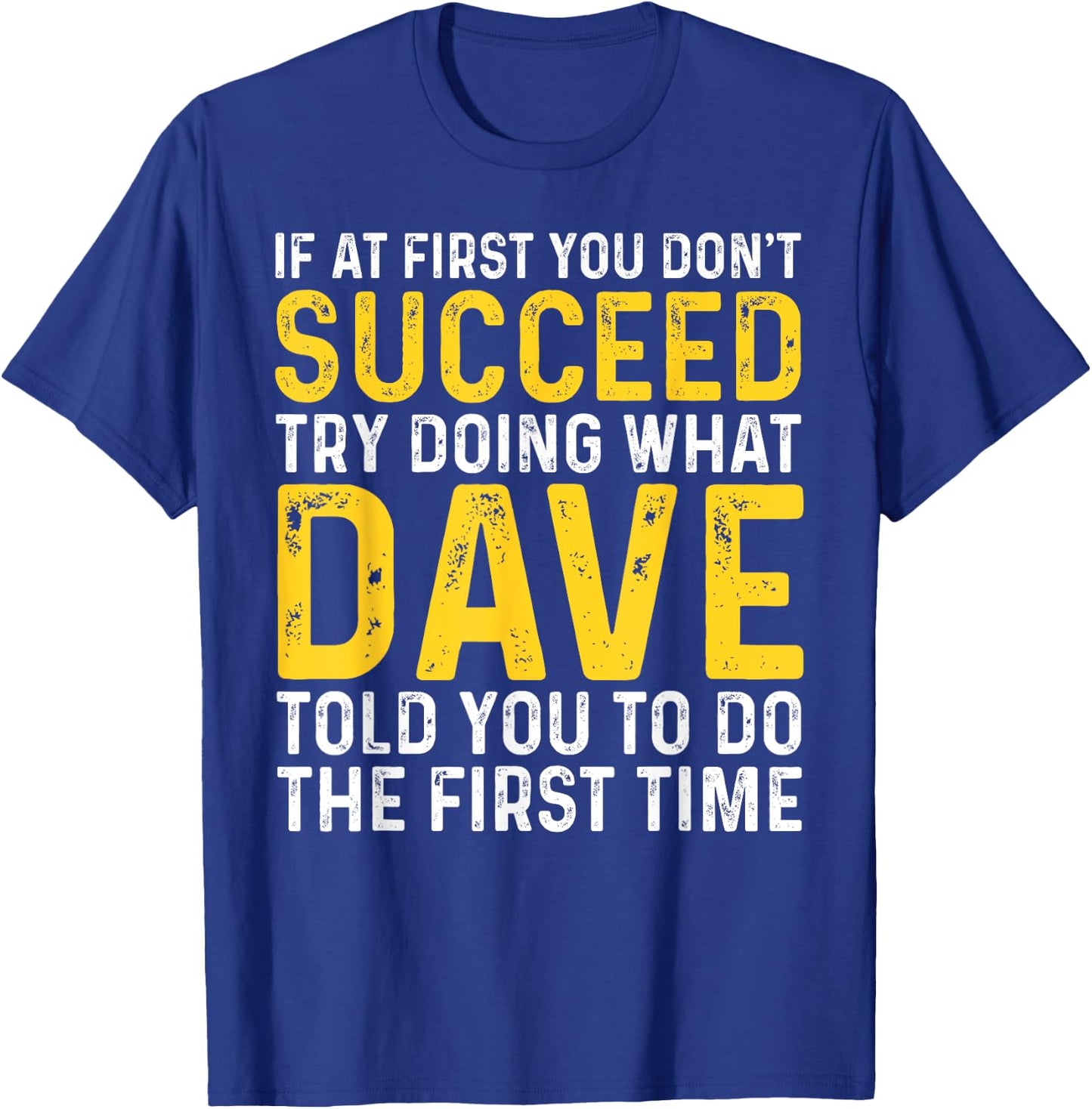 Funny Dave If At First You Don't Succeed Try Doing What Dave T-Shirt - T-Shirt | Royal