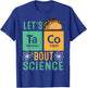 Let's Talk About Taco Science Teacher Funny Scientist T-Shirt - T-Shirt | Royal