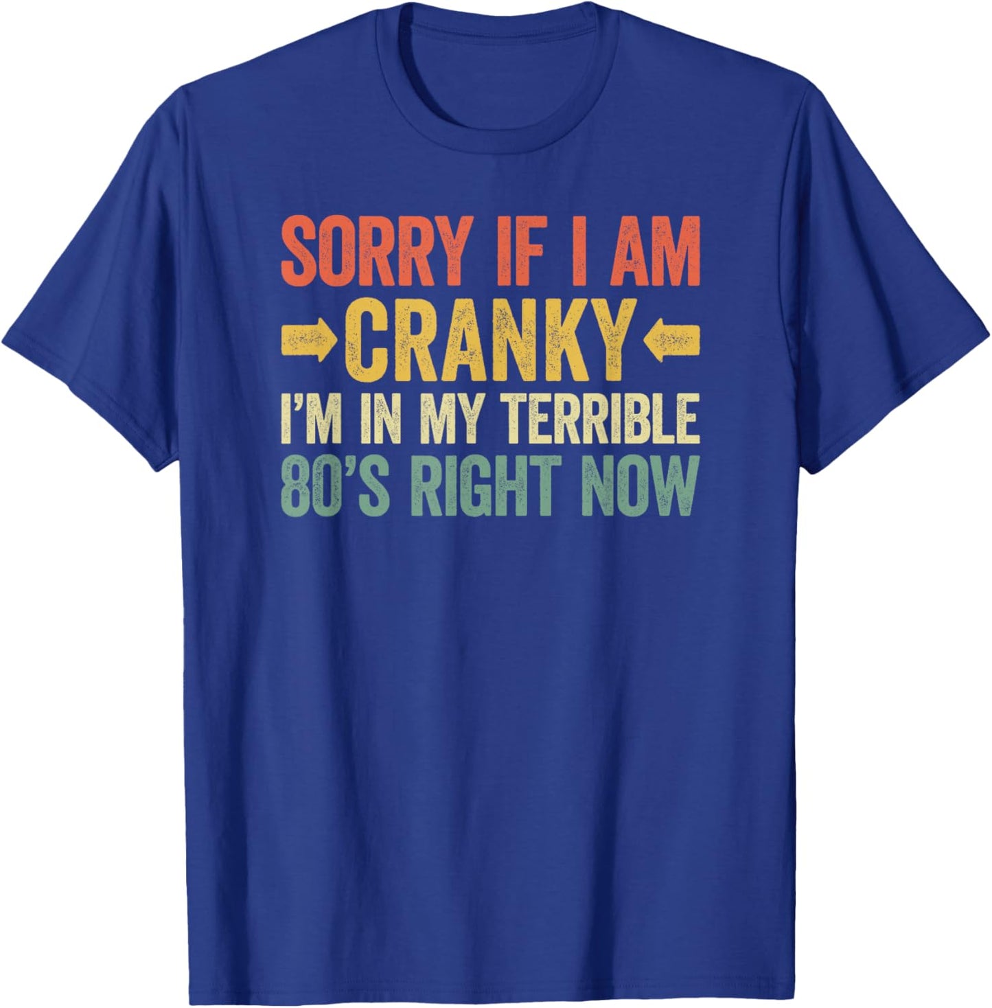 Sorry If I Am Cranky I'm In My Terrible 80's Right Now T-Shirt - T-Shirt | Royal