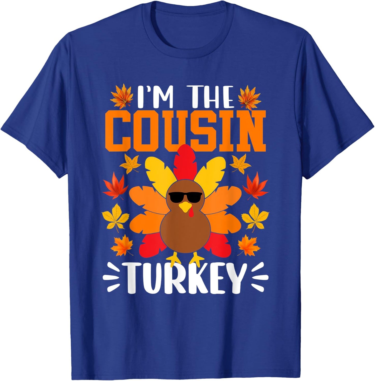 I'm The Cousin Turkey Shirt Funny Turkey Thanksgiving T-Shirt - T-Shirt | Royal
