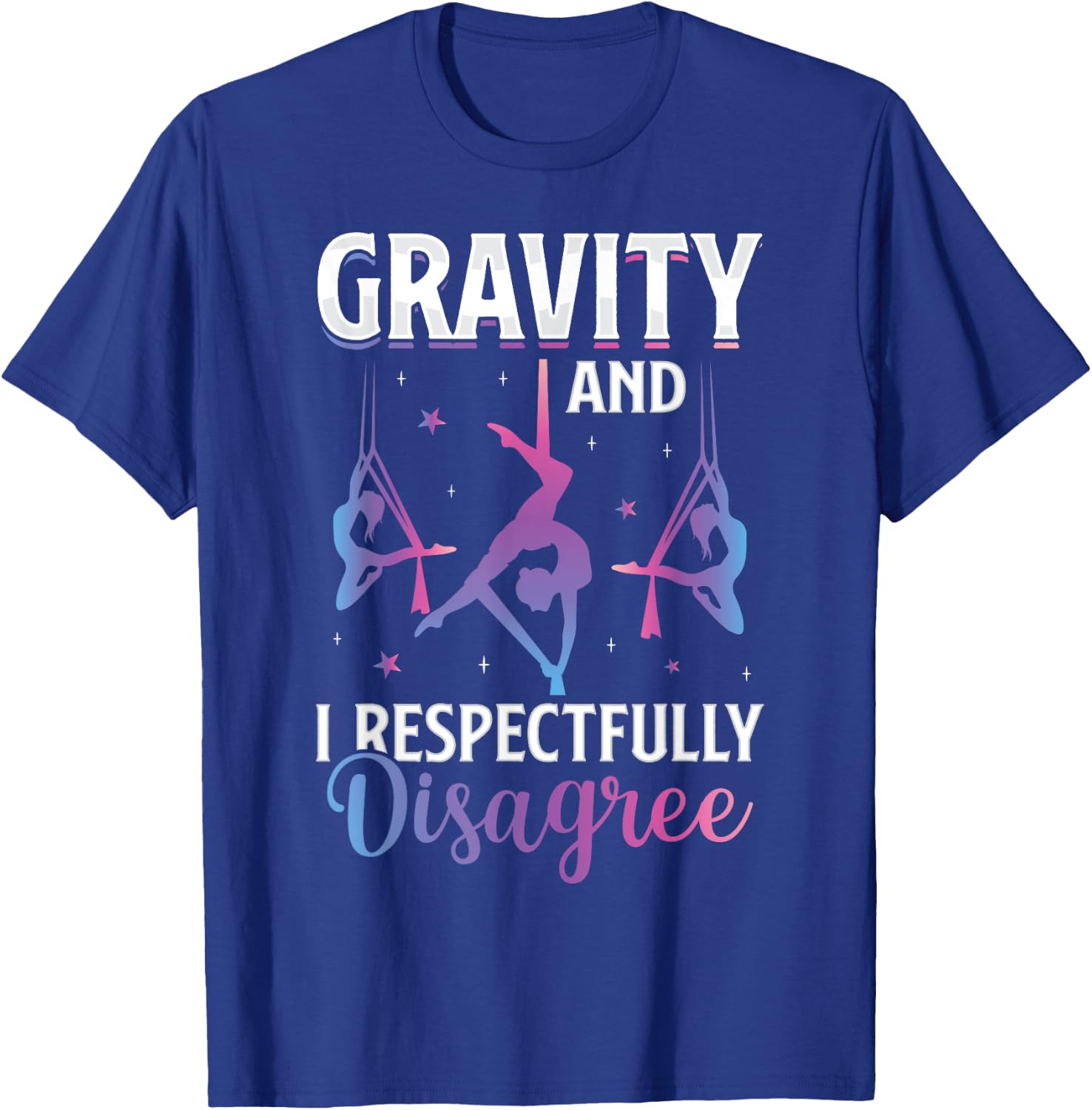 Gravity I Respectfully Disagree Aerialist Aerial Silks Yoga T-Shirt - T-Shirt | Royal